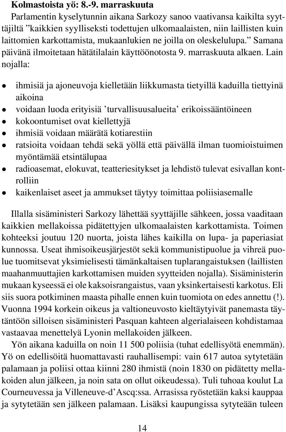 ne joilla on oleskelulupa. Samana päivänä ilmoitetaan hätätilalain käyttöönotosta 9. marraskuuta alkaen.