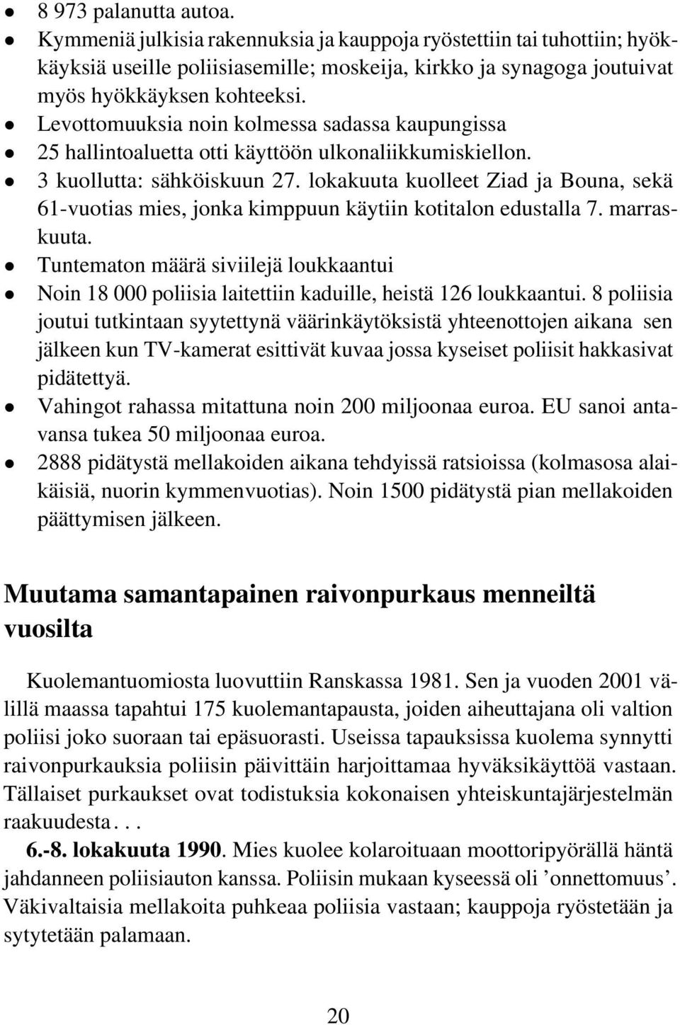 lokakuuta kuolleet Ziad ja Bouna, sekä 61-vuotias mies, jonka kimppuun käytiin kotitalon edustalla 7. marraskuuta.