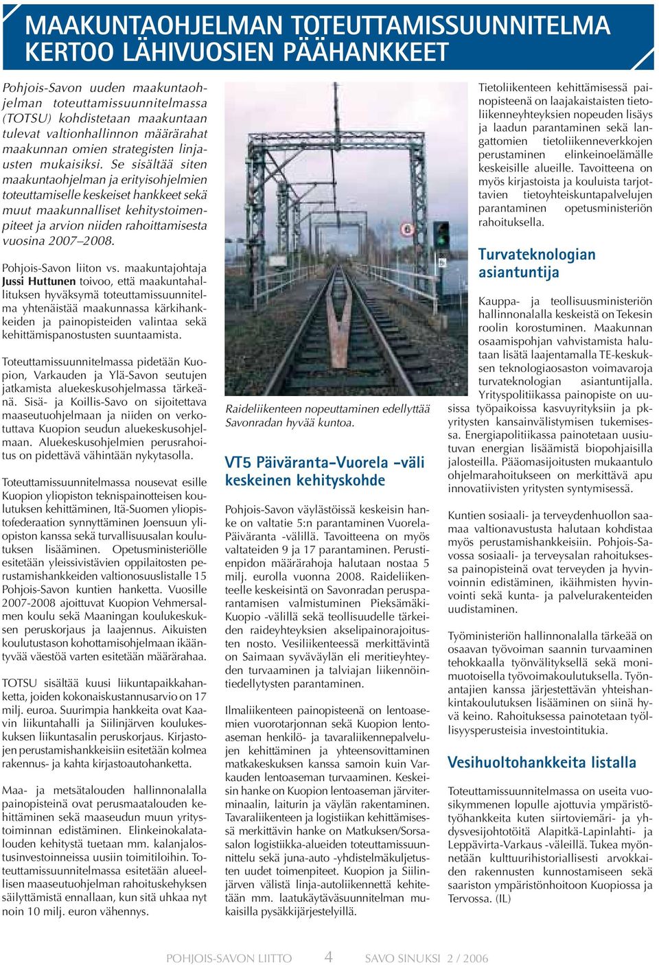 Se sisältää siten maakuntaohjelman ja erityisohjelmien toteuttamiselle keskeiset hankkeet sekä muut maakunnalliset kehitystoimenpiteet ja arvion niiden rahoittamisesta vuosina 2007 2008.