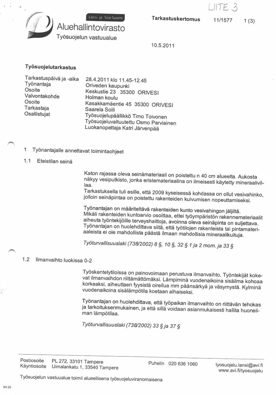 4S Oriveden kauounki Keskustie 23 35300 ORMESI Holman koulu Kasakkamdentie 45 95300 ORIVESI Saarela Soili Tydsuojelupdiillikko Timo Toivonen Tydsuojeluvaltuutettu Osmo parviainen Luokanopettaja Katri