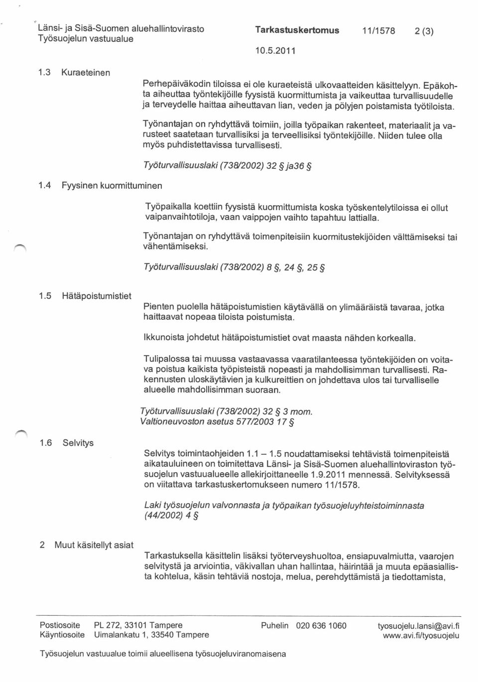 Ty6nanhjan on ryhdytteve toimiin, joilla tyopaikan rakenteet, materiaalit ja varusteot saatetaan turvallisiksi ja terveellisiksi ty<intekijiiille.