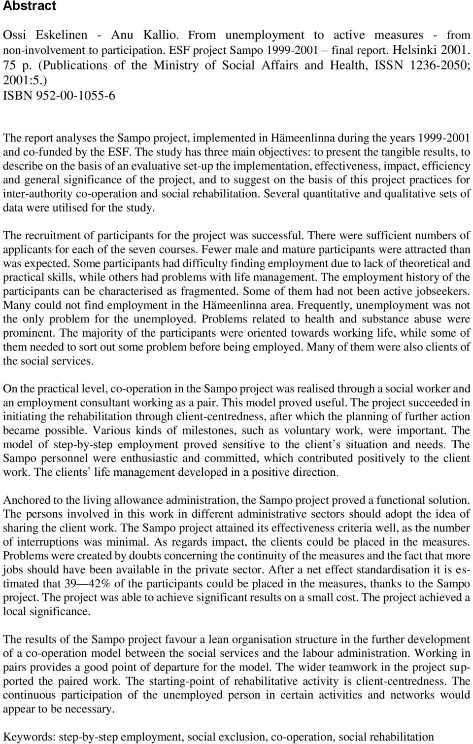 ) ISBN 952-00-1055-6 The report analyses the Sampo project, implemented in Hämeenlinna during the years 1999-2001 and co-funded by the ESF.