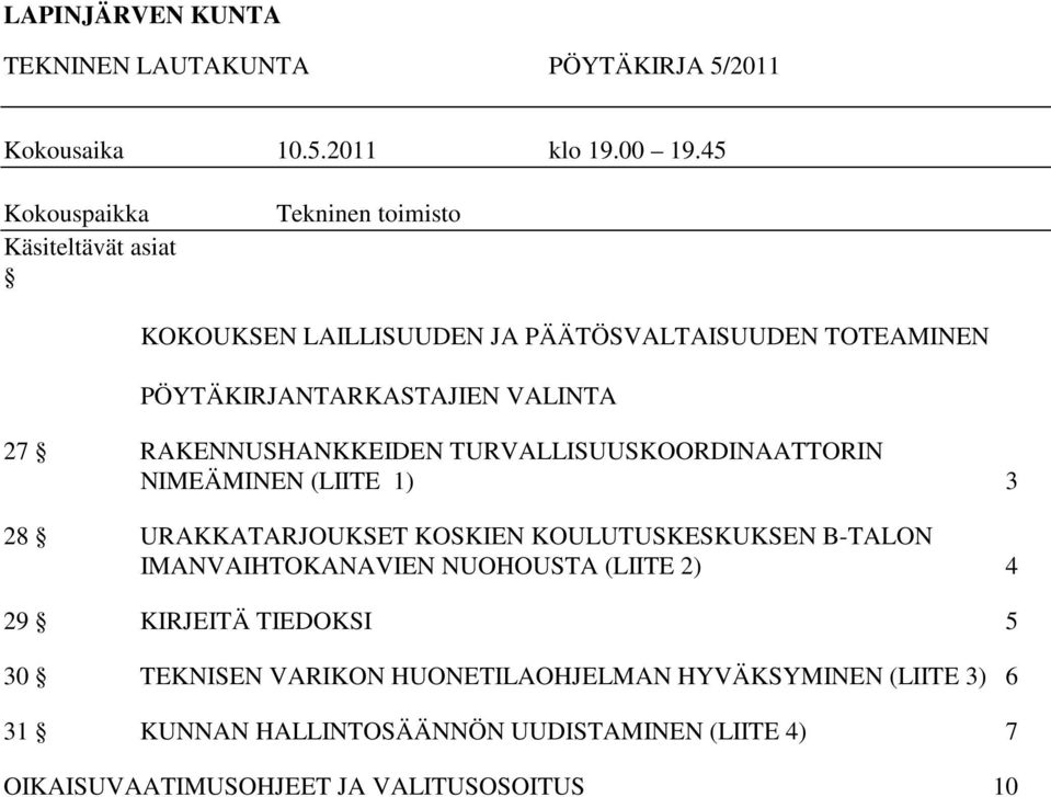 VALINTA 27 RAKENNUSHANKKEIDEN TURVALLISUUSKOORDINAATTORIN NIMEÄMINEN (LIITE 1) 3 28 URAKKATARJOUKSET KOSKIEN KOULUTUSKESKUKSEN B-TALON