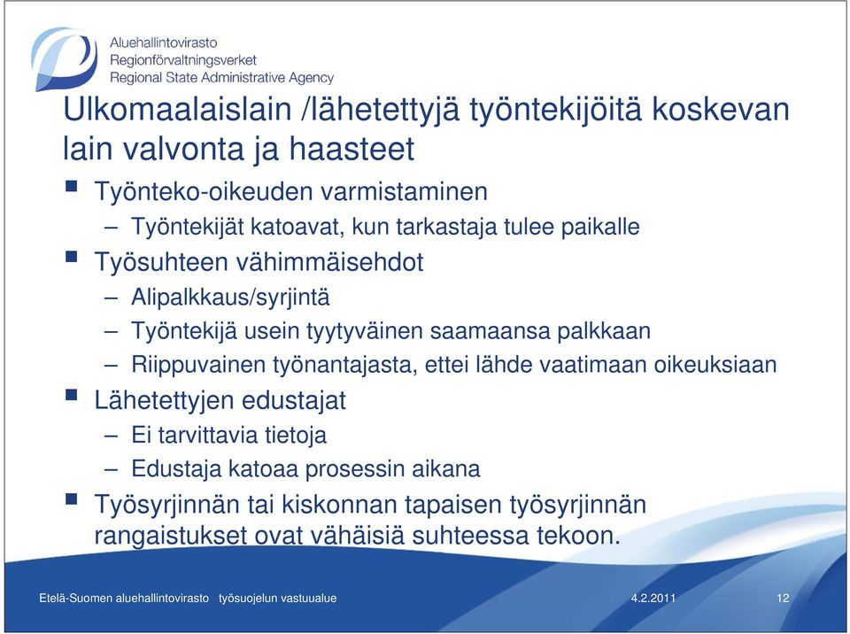 työnantajasta, ettei lähde vaatimaan oikeuksiaan Lähetettyjen edustajat Ei tarvittavia tietoja Edustaja katoaa prosessin aikana