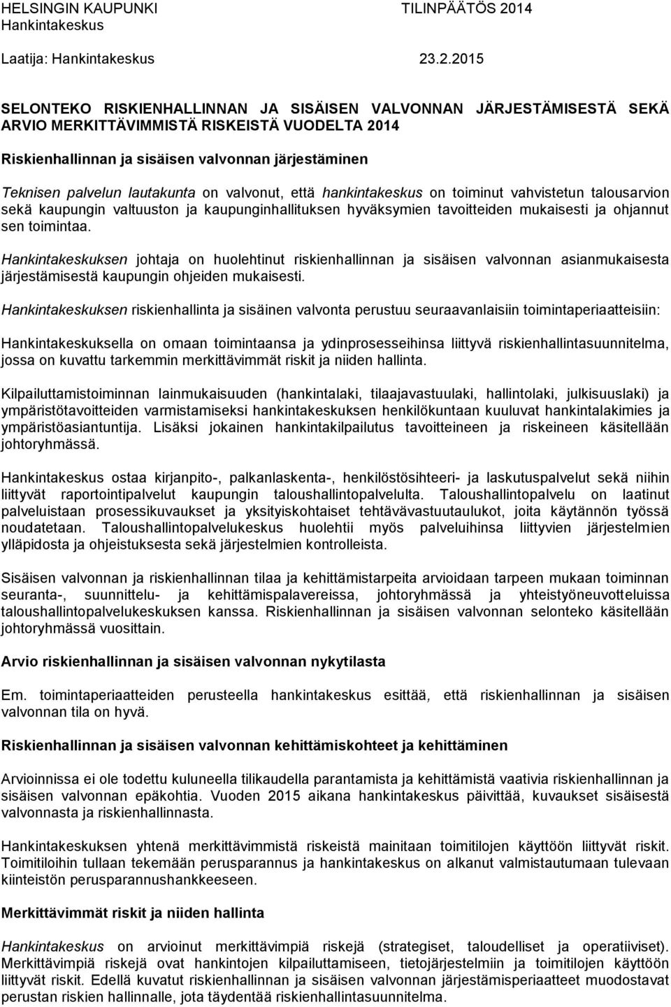 .2.2015 SELONTEKO RISKIENHALLINNAN JA SISÄISEN VALVONNAN JÄRJESTÄMISESTÄ SEKÄ ARVIO MERKITTÄVIMMISTÄ RISKEISTÄ VUODELTA 2014 Riskienhallinnan ja sisäisen valvonnan järjestäminen Teknisen palvelun