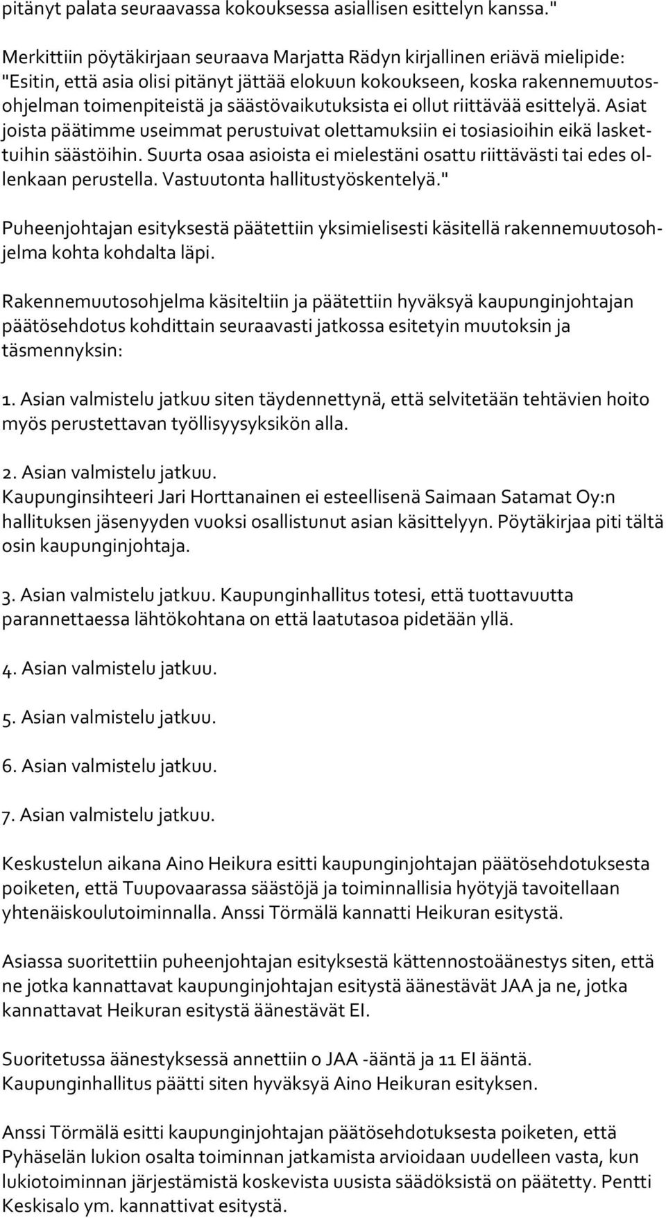 säästövaikutuksista ei ollut riittävää esittelyä. Asiat jois ta päätimme useimmat perustuivat olettamuksiin ei tosiasioihin eikä las kettui hin säästöihin.