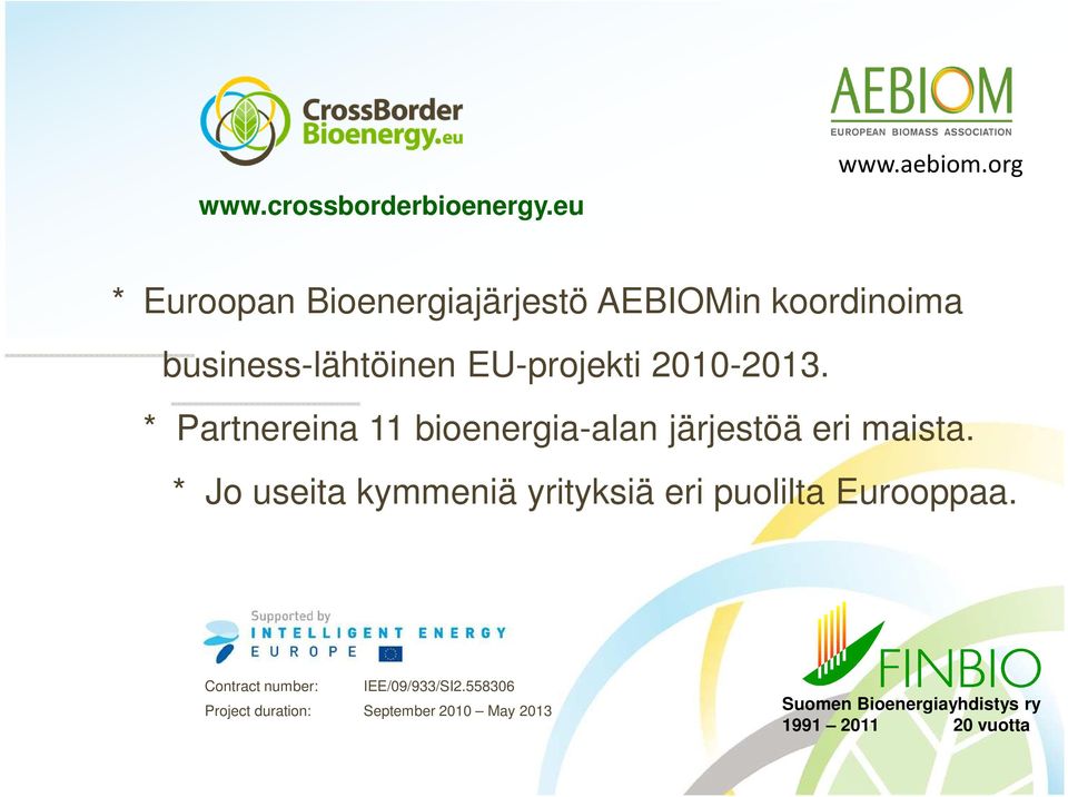 2010-2013. * Partnereina 11 bioenergia-alan järjestöä eri maista.