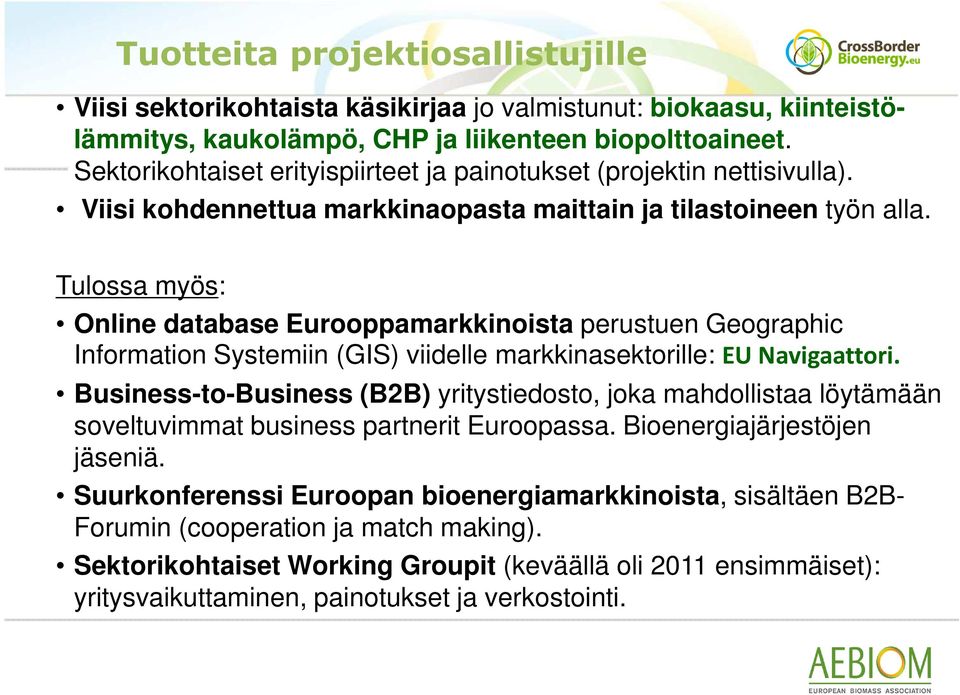 Tulossa myös: Online database Eurooppamarkkinoista perustuen Geographic Information Systemiin (GIS) viidelle markkinasektorille: EU Navigaattori.