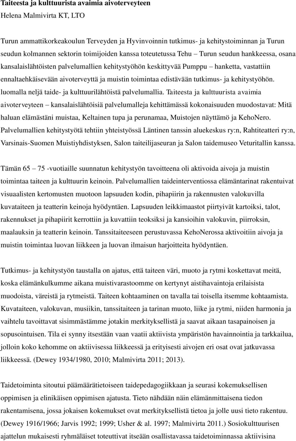 muistin toimintaa edistävään tutkimus- ja kehitystyöhön. luomalla neljä taide- ja kulttuurilähtöistä palvelumallia.