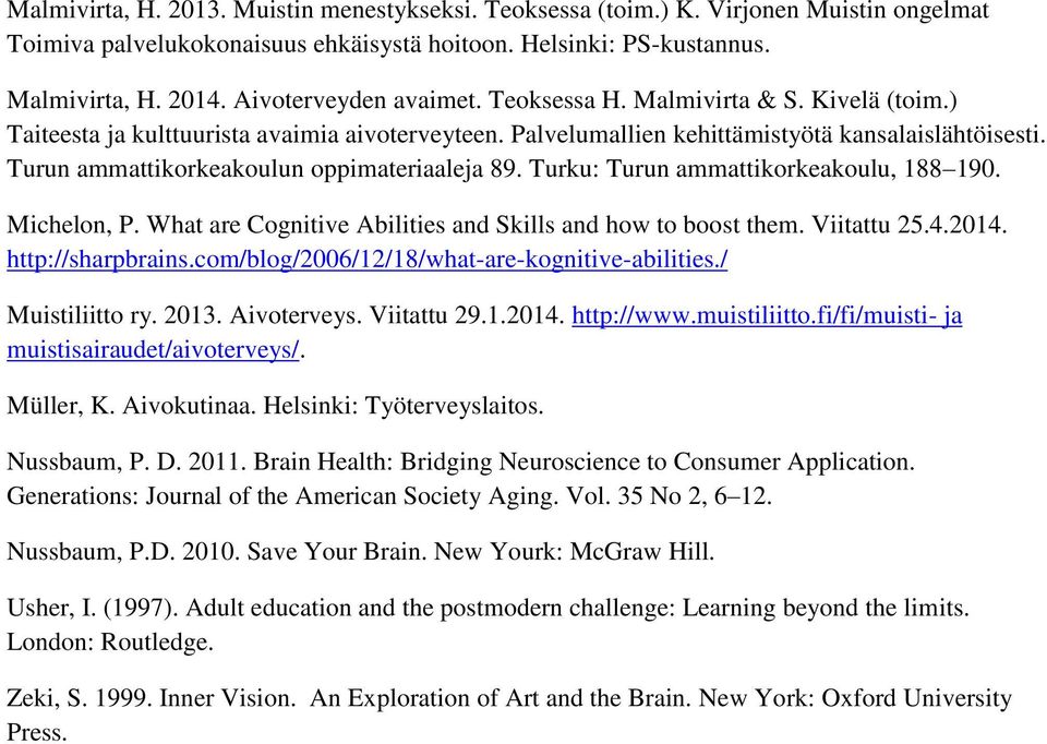 Turun ammattikorkeakoulun oppimateriaaleja 89. Turku: Turun ammattikorkeakoulu, 188 190. Michelon, P. What are Cognitive Abilities and Skills and how to boost them. Viitattu 25.4.2014.