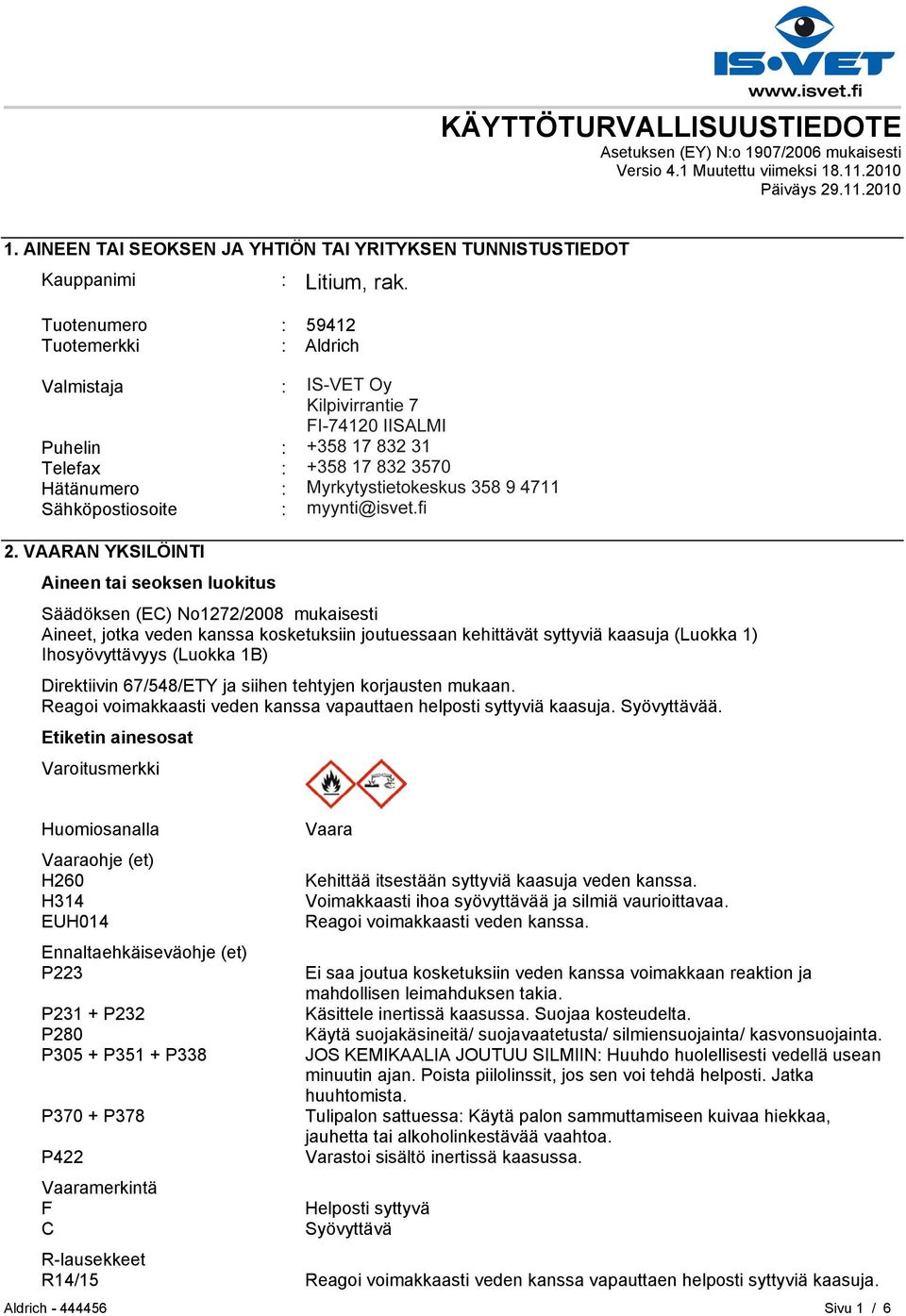 Tuotenumero : 459412 Tuotemerkki : Aldrich Valmistaja : Sigma-Aldrich Finland Oy Pasilanraitio 5 FI-00240 HELSINKI Puhelin : +35893509250 Telefax : +358935092555 Hätänumero : Myrkytystietokeskus 358