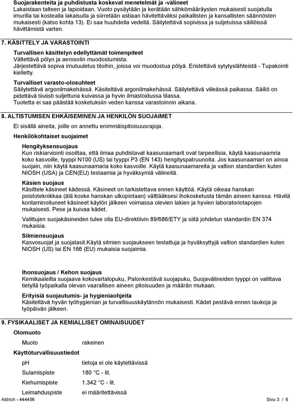 kohta 13). Ei saa huuhdella vedellä. Säilytettävä sopivissa ja suljetuissa säiliöissä hävittämistä varten. 7.