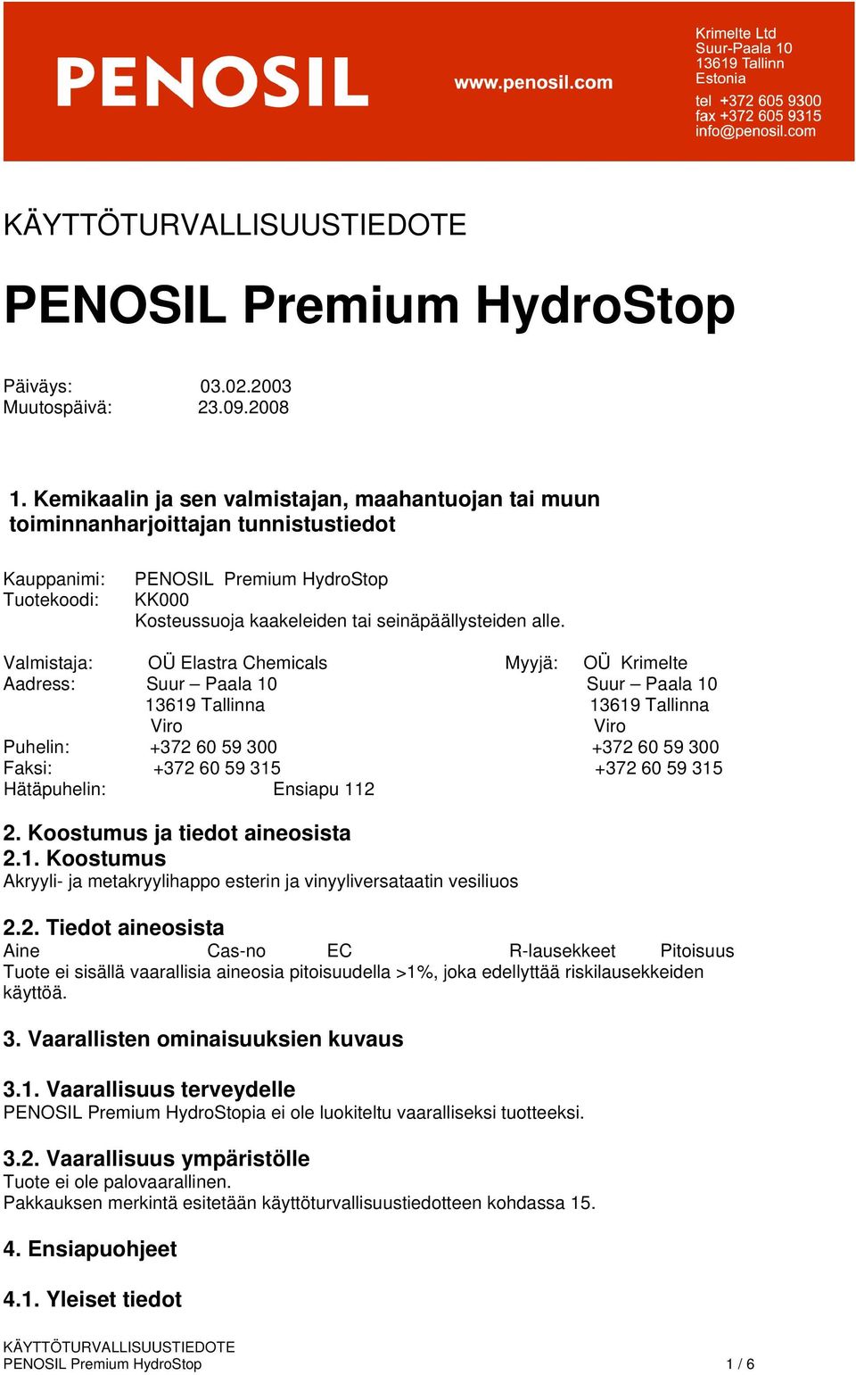 Valmistaja: OÜ Elastra Chemicals Myyjä: OÜ Krimelte Aadress: Suur Paala 10 Suur Paala 10 13619 Tallinna 13619 Tallinna Viro Viro Puhelin: +372 60 59 300 +372 60 59 300 Faksi: +372 60 59 315 +372 60