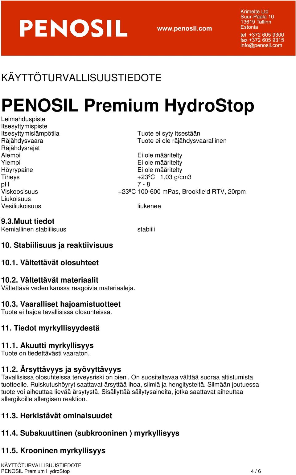 2. Vältettävät materiaalit Vältettävä veden kanssa reagoivia materiaaleja. 10.3. Vaaralliset hajoamistuotteet Tuote ei hajoa tavallisissa olosuhteissa. 11. Tiedot myrkyllisyydestä 11.1. Akuutti myrkyllisyys Tuote on tiedettävästi vaaraton.