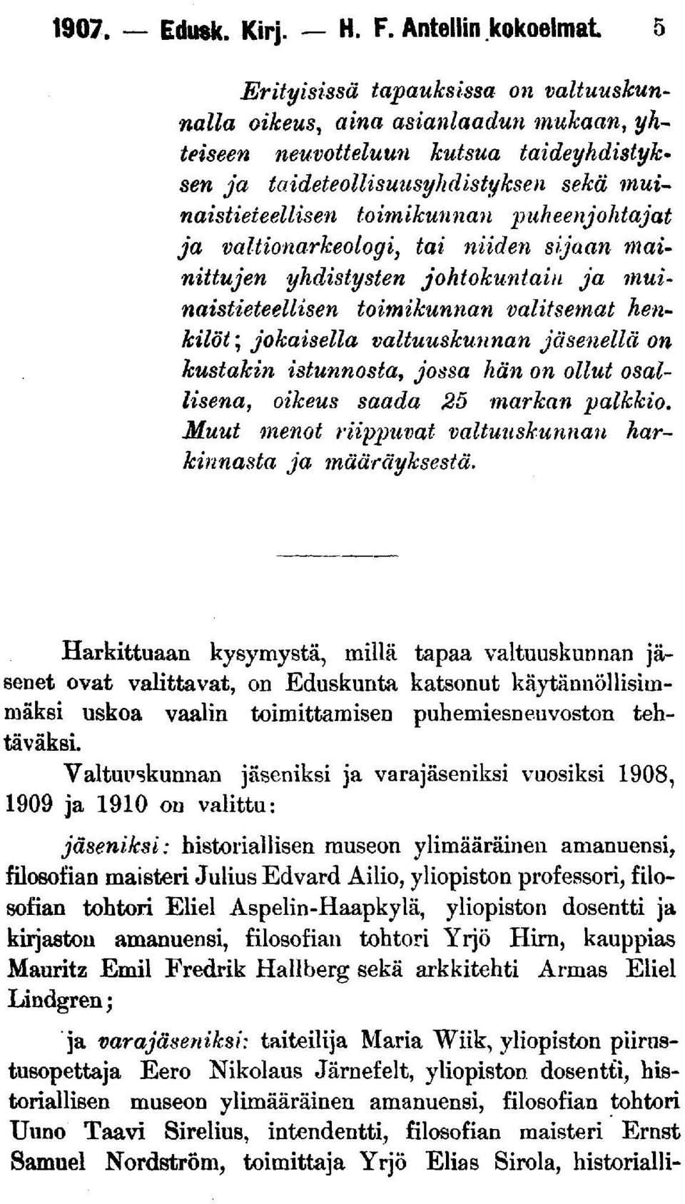 toimikunnan puheenjohtajat ja valtionarkeologi, tai niiden sijaan mainittujen yhdistysten johtokuntain ja muinaistieteellisen toimikunnan valitsemat henkilöt; jokaisella valtuuskunnan jäsenellä on