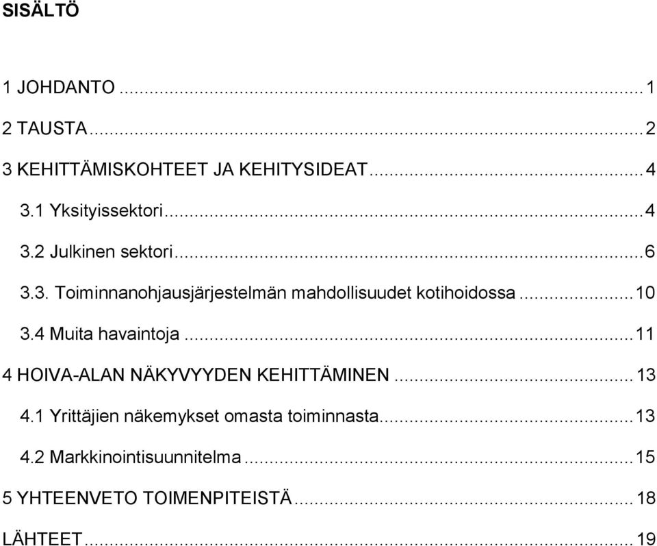 4 Muita havaintoja... 11 4 HOIVA-ALAN NÄKYVYYDEN KEHITTÄMINEN... 13 4.