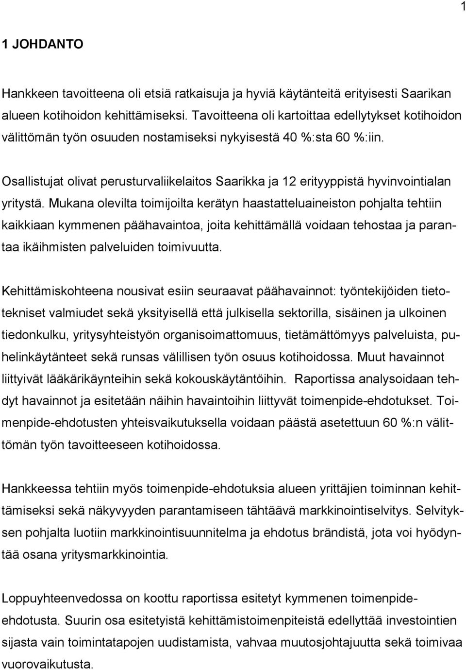 Osallistujat olivat perusturvaliikelaitos Saarikka ja 12 erityyppistä hyvinvointialan yritystä.