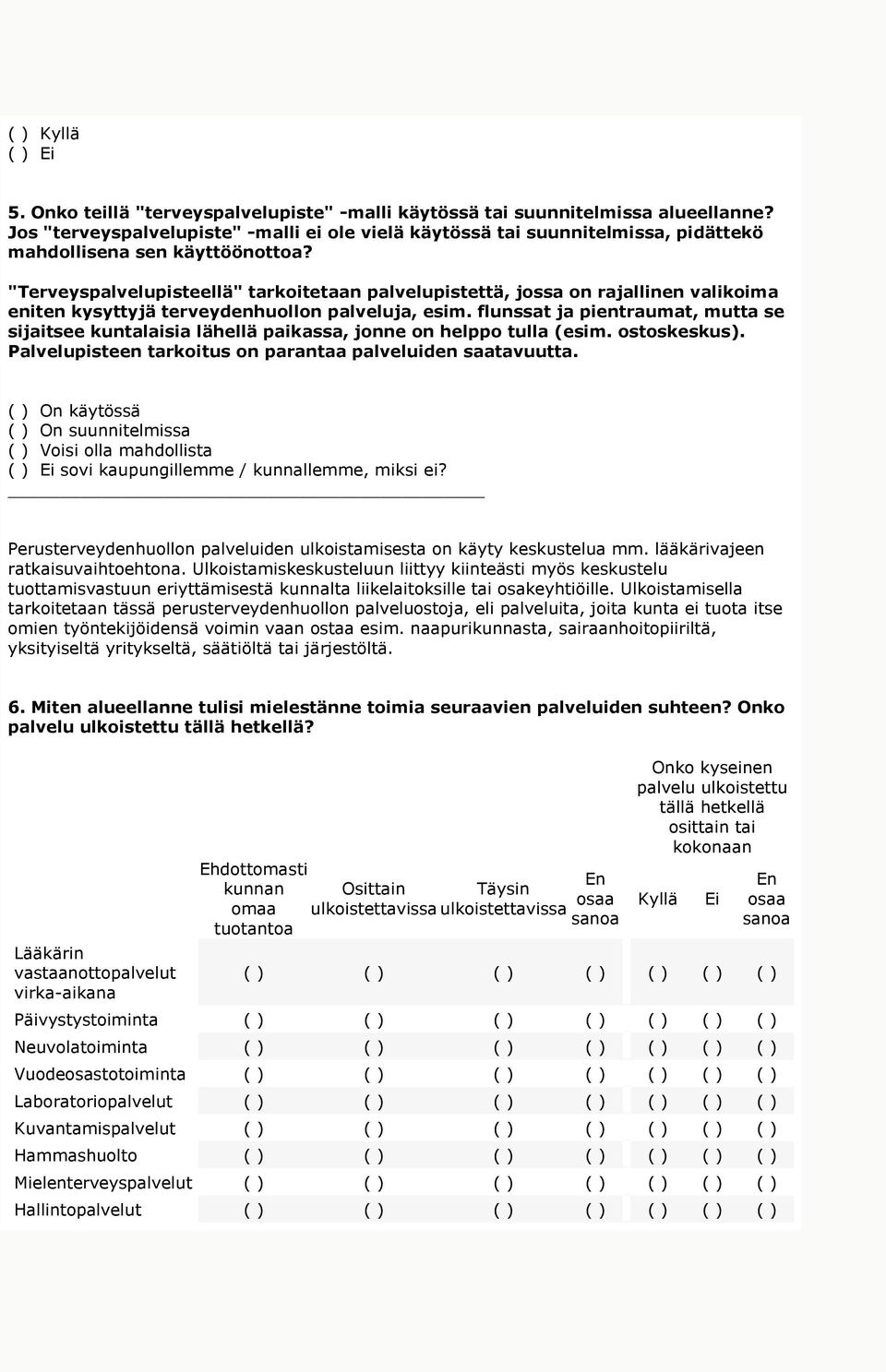 "Terveyspalvelupisteellä" tarkoitetaan palvelupistettä, jossa on rajallinen valikoima eniten kysyttyjä terveydenhuollon palveluja, esim.