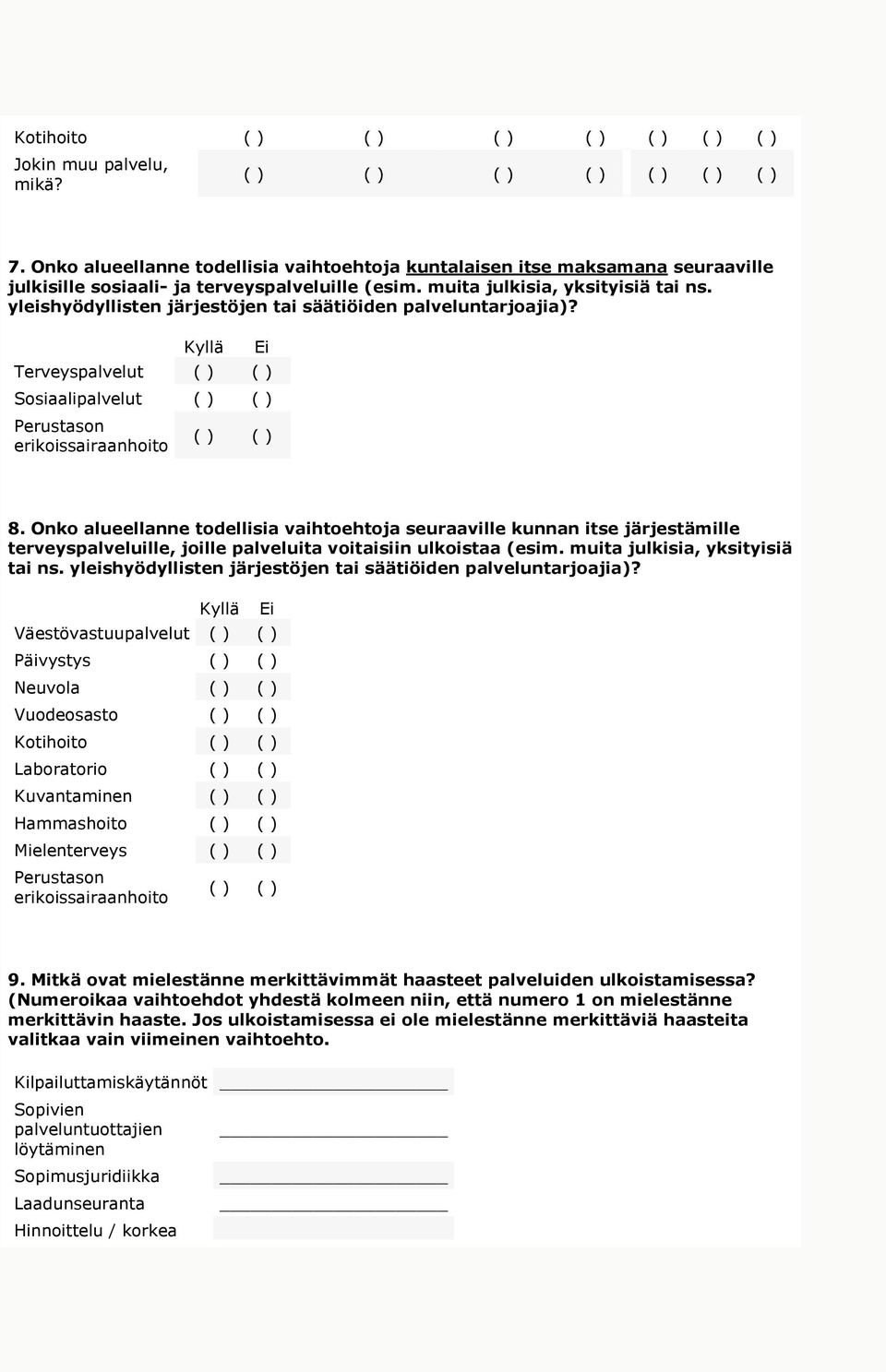 Onko alueellanne todellisia vaihtoehtoja seuraaville kunnan itse järjestämille terveyspalveluille, joille palveluita voitaisiin ulkoistaa (esim. muita julkisia, yksityisiä tai ns.