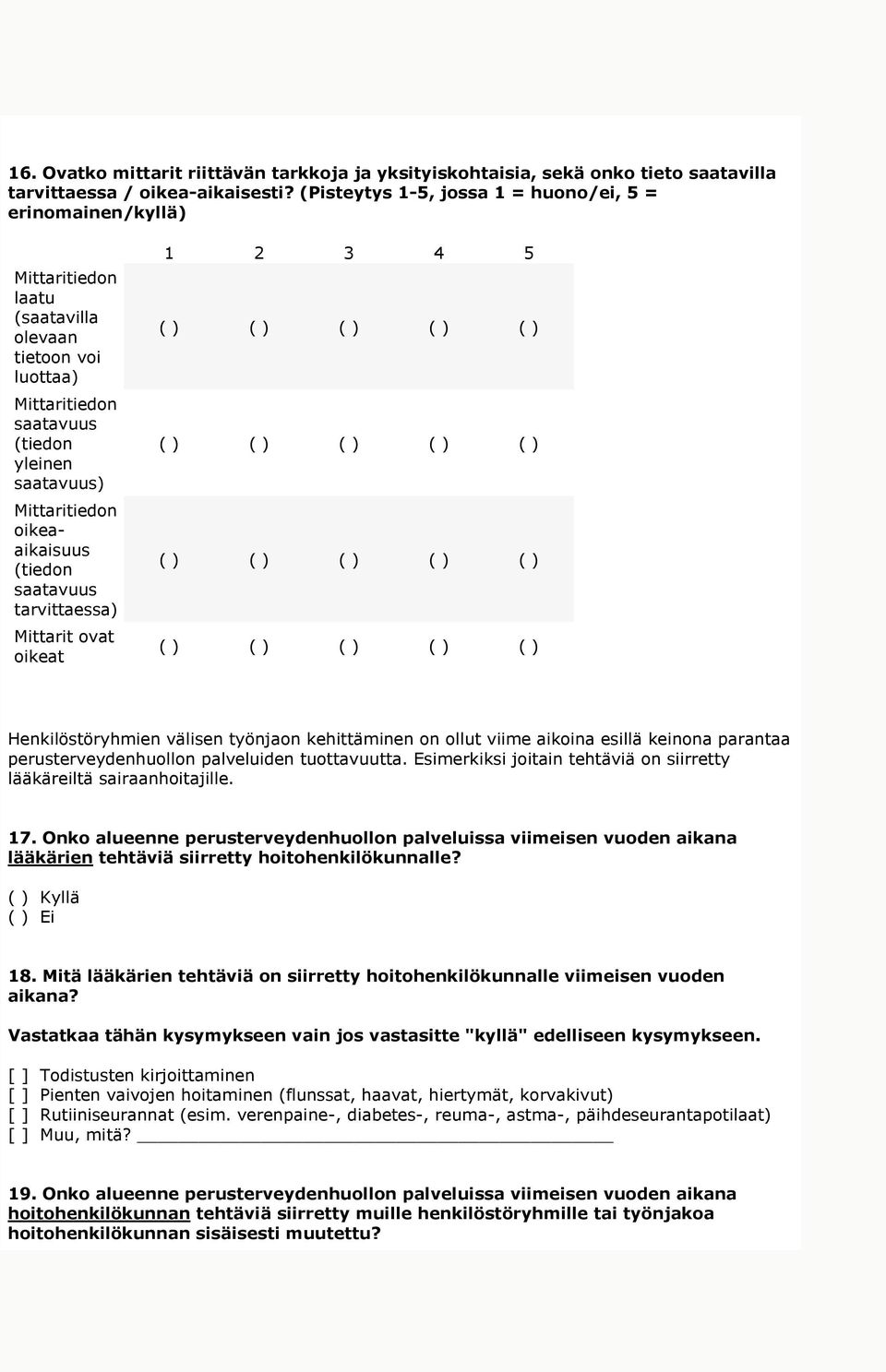 (tiedon saatavuus tarvittaessa) Mittarit ovat oikeat 1 2 3 4 5 ( ) ( ) ( ) ( ) ( ) ( ) ( ) ( ) Henkilöstöryhmien välisen työnjaon kehittäminen on ollut viime aikoina esillä keinona parantaa