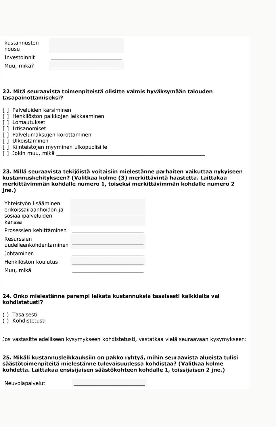 Jokin muu, mikä 23. Millä seuraavista tekijöistä voitaisiin mielestänne parhaiten vaikuttaa nykyiseen kustannuskehitykseen? (Valitkaa kolme (3) merkittävintä haastetta.