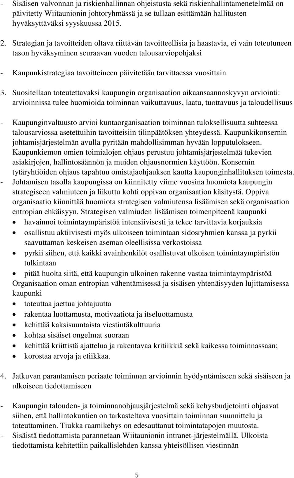 Strategian ja tavoitteiden oltava riittävän tavoitteellisia ja haastavia, ei vain toteutuneen tason hyväksyminen seuraavan vuoden talousarviopohjaksi - Kaupunkistrategiaa tavoitteineen päivitetään