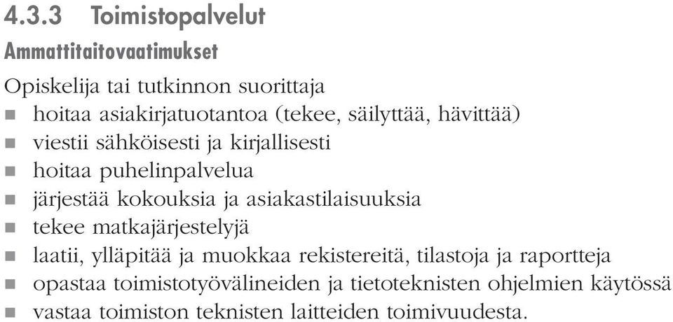 ja asiakastilaisuuksia nntekee matkajärjestelyjä nnlaatii, ylläpitää ja muokkaa rekistereitä, tilastoja ja