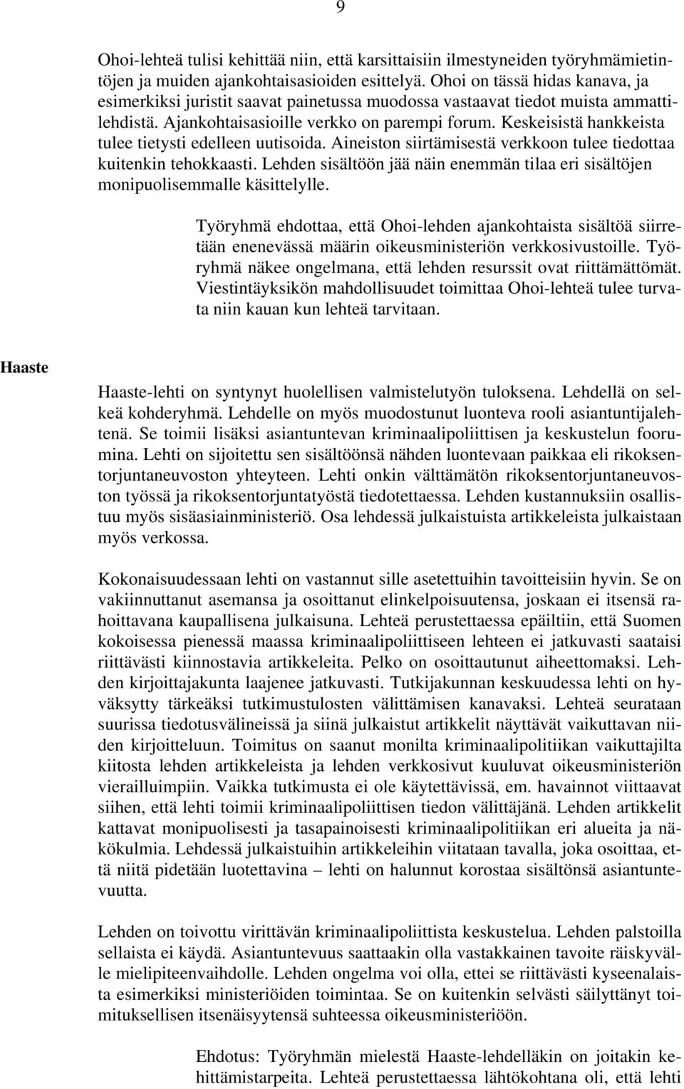 Keskeisistä hankkeista tulee tietysti edelleen uutisoida. Aineiston siirtämisestä verkkoon tulee tiedottaa kuitenkin tehokkaasti.