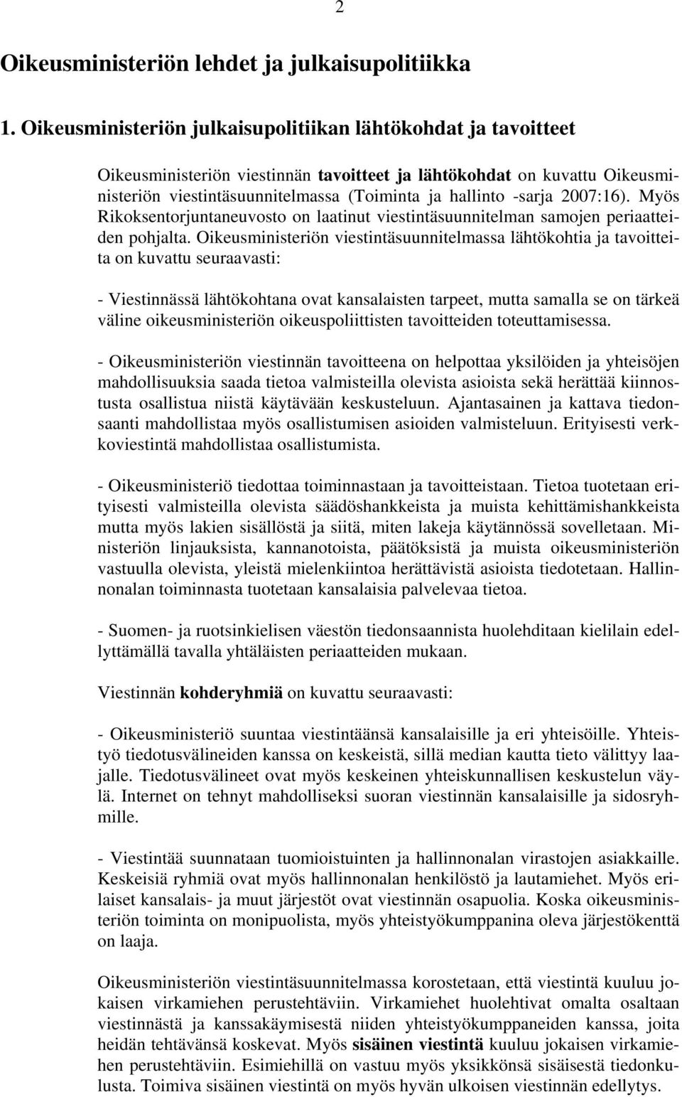 2007:16). Myös Rikoksentorjuntaneuvosto on laatinut viestintäsuunnitelman samojen periaatteiden pohjalta.