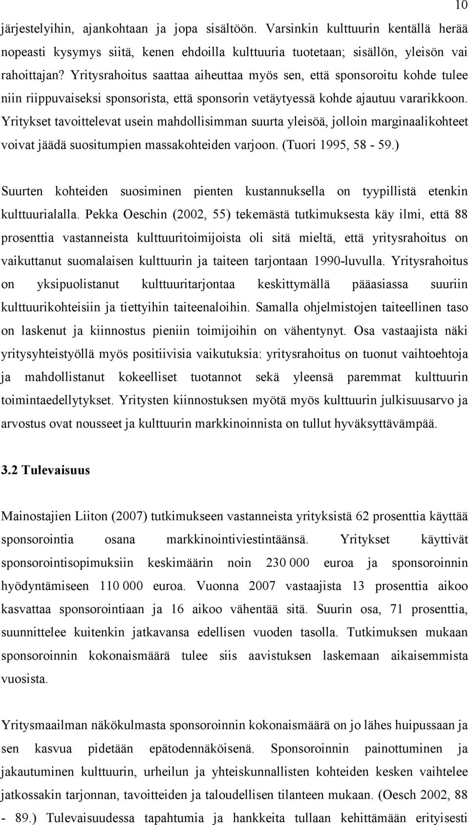 Yritykset tavoittelevat usein mahdollisimman suurta yleisöä, jolloin marginaalikohteet voivat jäädä suositumpien massakohteiden varjoon. (Tuori 1995, 58-59.