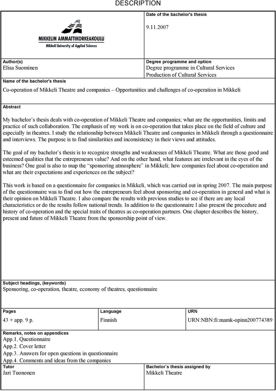 companies Opportunities and challenges of co-operation in Mikkeli Abstract My bachelor s thesis deals with co-operation of Mikkeli Theatre and companies; what are the opportunities, limits and