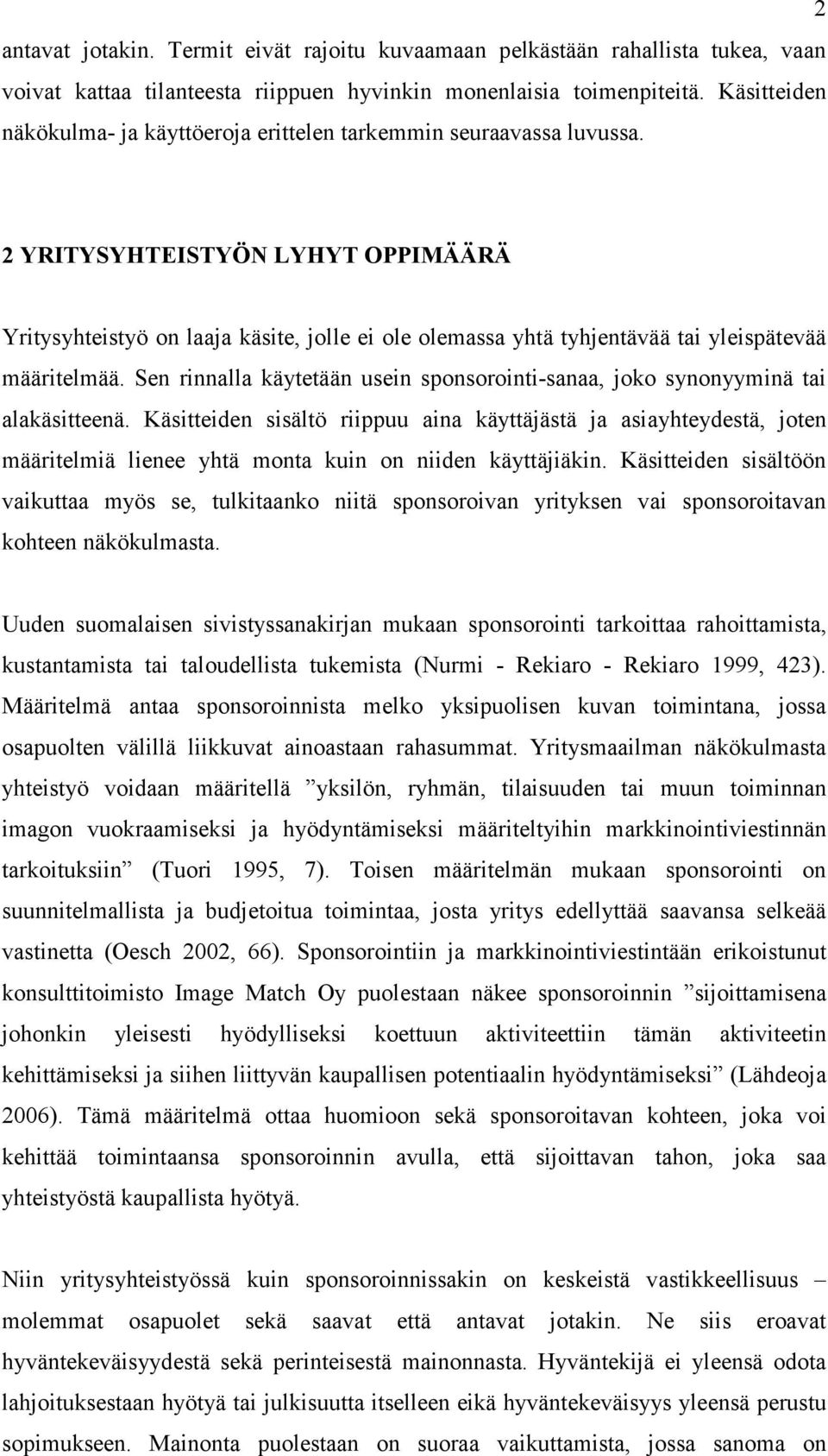 2 YRITYSYHTEISTYÖN LYHYT OPPIMÄÄRÄ Yritysyhteistyö on laaja käsite, jolle ei ole olemassa yhtä tyhjentävää tai yleispätevää määritelmää.