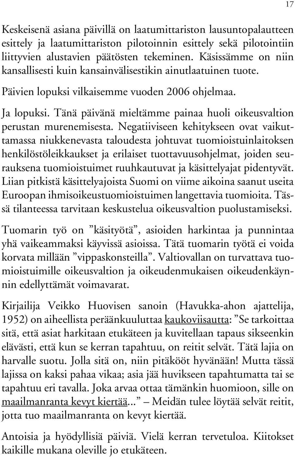 Tänä päivänä mieltämme painaa huoli oikeusvaltion perustan murenemisesta.