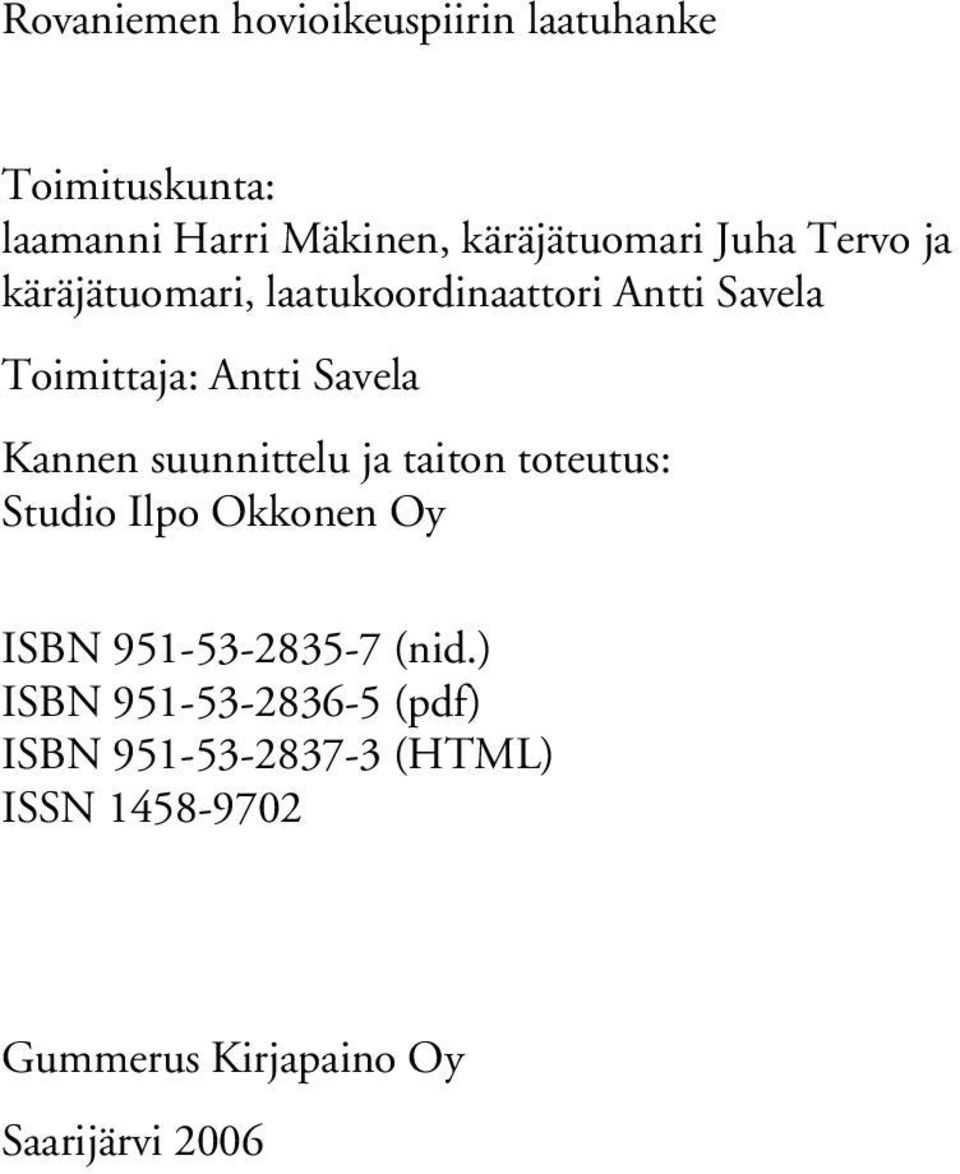 Kannen suunnittelu ja taiton toteutus: Studio Ilpo Okkonen Oy ISBN 951-53-2835-7 (nid.