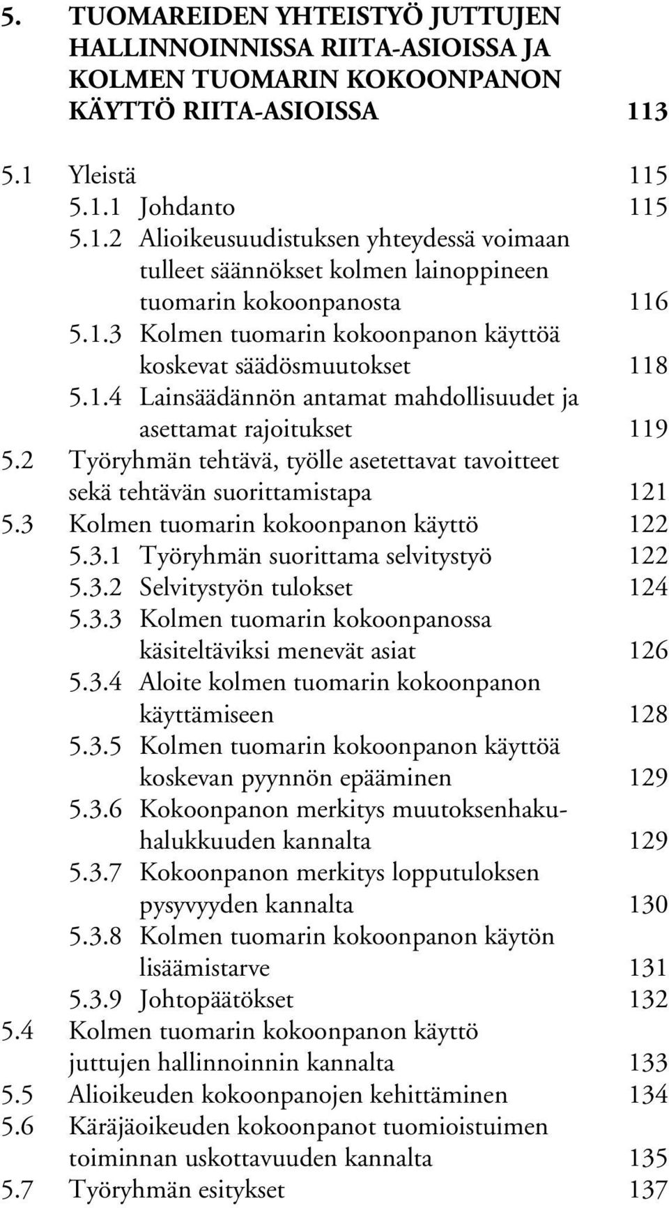 1.4 Lainsäädännön antamat mahdollisuudet ja asettamat rajoitukset 119 5.2 Työryhmän tehtävä, työlle asetettavat tavoitteet sekä tehtävän suorittamistapa 121 5.