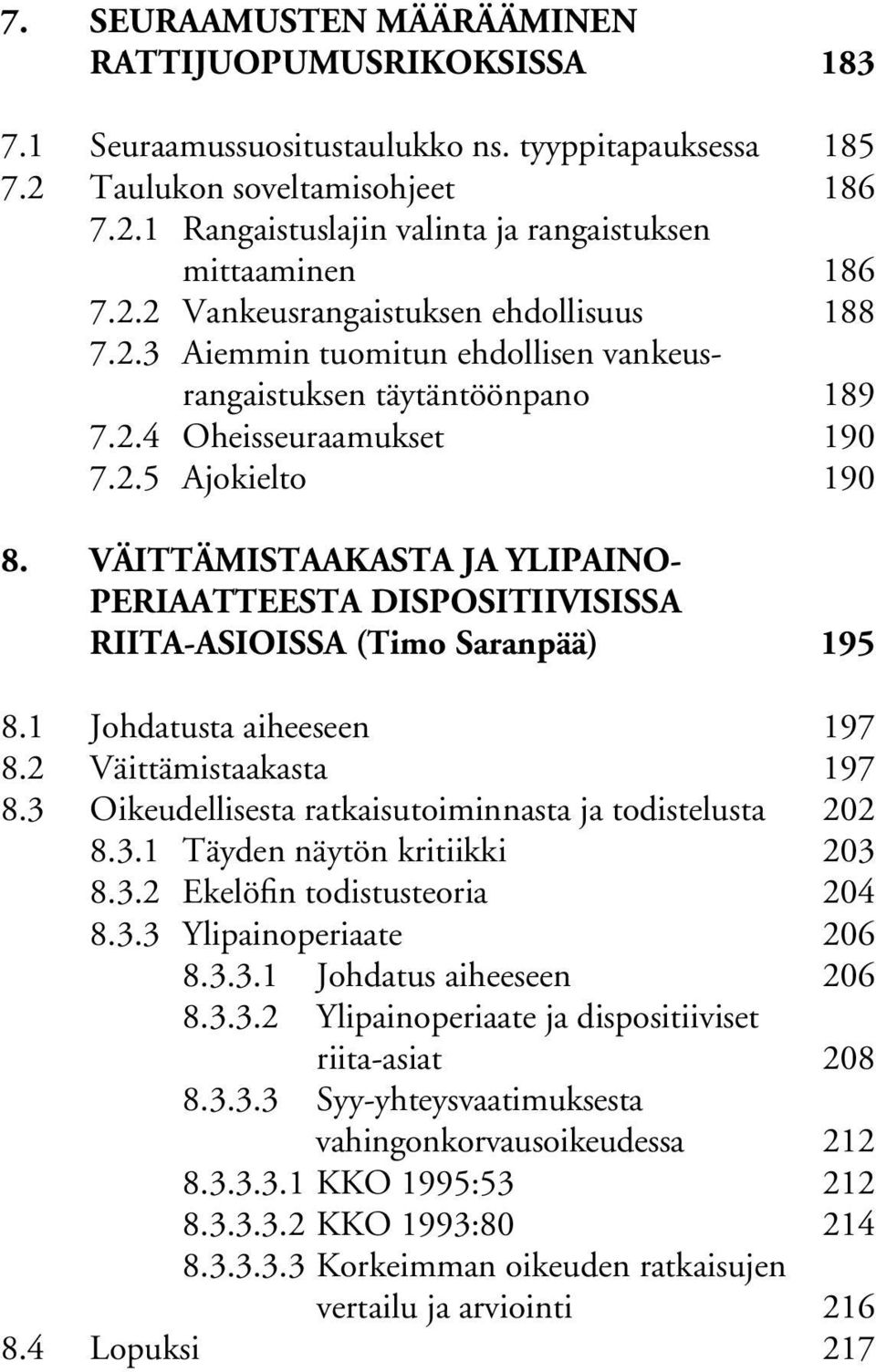 VÄITTÄMISTAAKASTA JA YLIPAINO- PERIAATTEESTA DISPOSITIIVISISSA RIITA-ASIOISSA (Timo Saranpää) 195 8.1 Johdatusta aiheeseen 197 8.2 Väittämistaakasta 197 8.