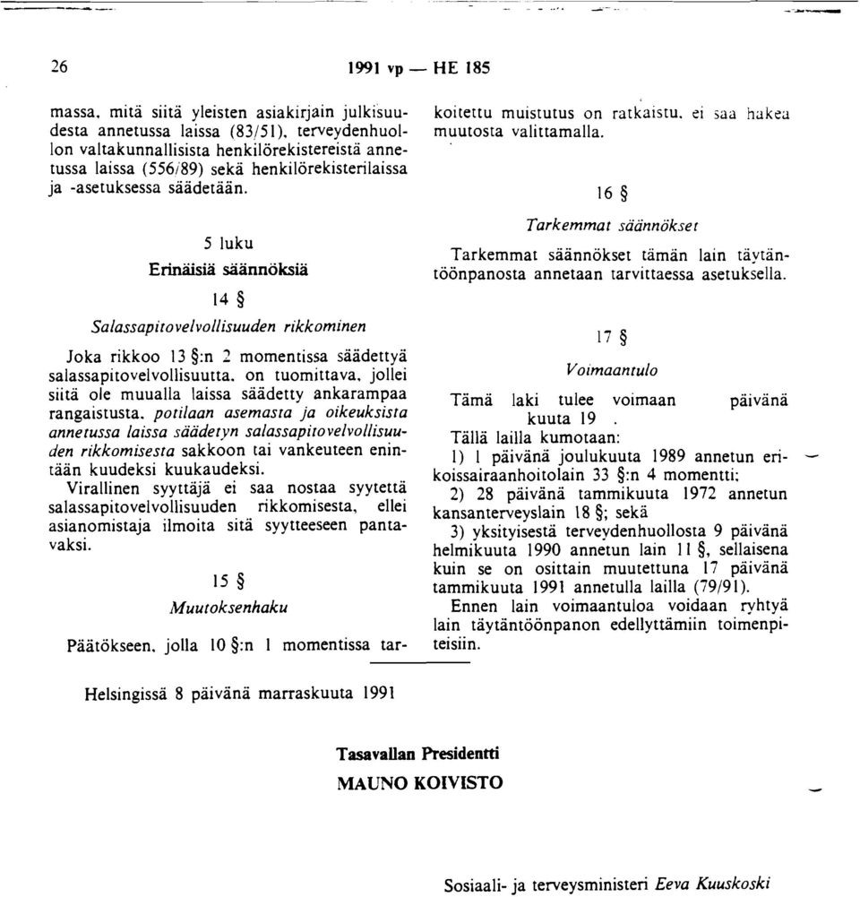 ei jaa hakea muutosta valittamalla. 16 Tarkemmat saannökse r Tarkemmat säännökset tämän lain taytantöönpanosta annetaan tarvittaessa asetuksella.