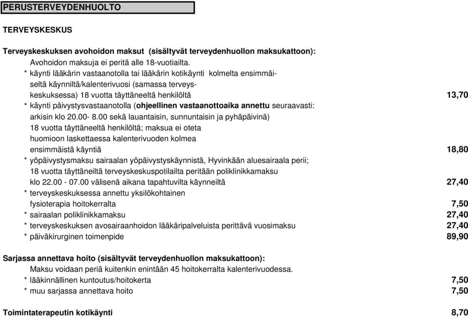 päivystysvastaanotolla (ohjeellinen vastaanottoaika annettu seuraavasti: arkisin klo 20.00-8.