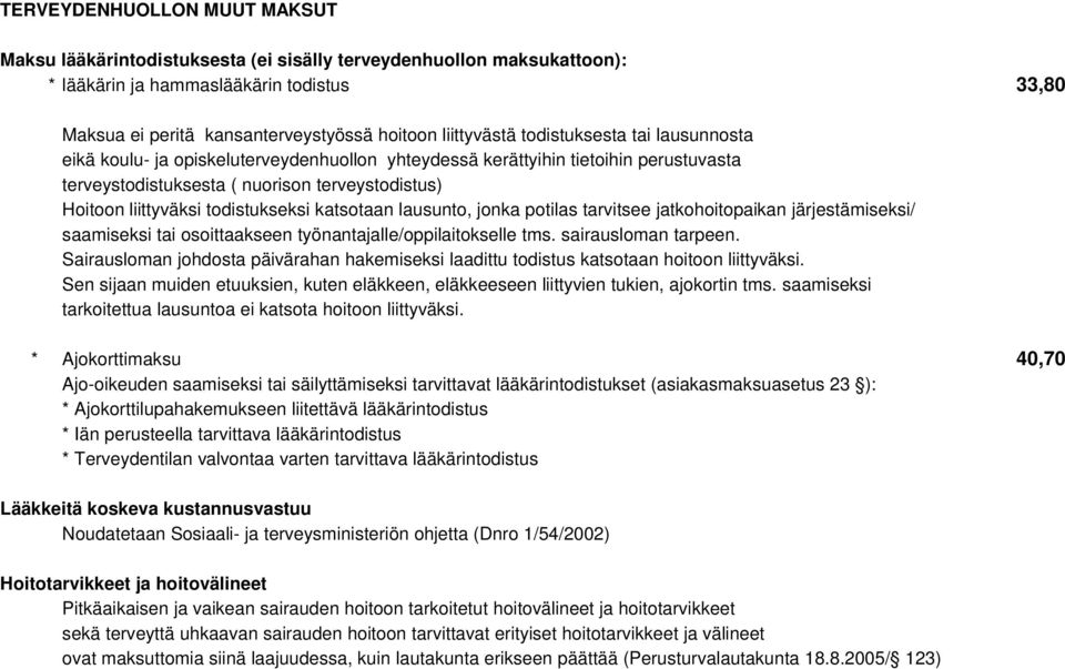 todistukseksi katsotaan lausunto, jonka potilas tarvitsee jatkohoitopaikan järjestämiseksi/ saamiseksi tai osoittaakseen työnantajalle/oppilaitokselle tms. sairausloman tarpeen.