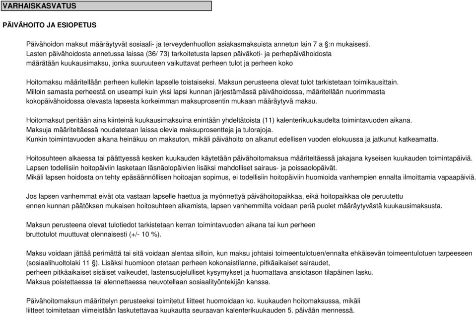 määritellään perheen kullekin lapselle toistaiseksi. Maksun perusteena olevat tulot tarkistetaan toimikausittain.