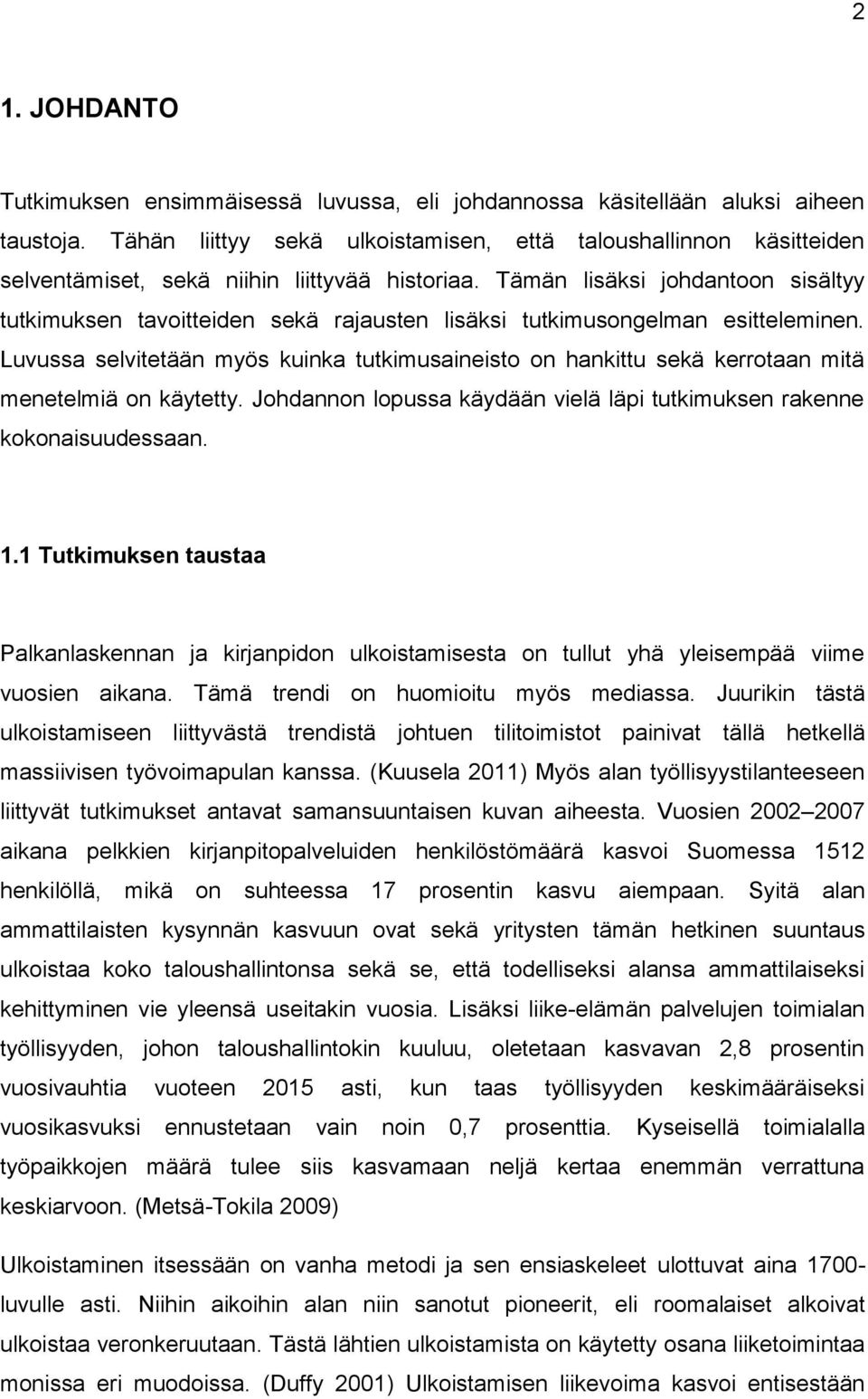 Tämän lisäksi johdantoon sisältyy tutkimuksen tavoitteiden sekä rajausten lisäksi tutkimusongelman esitteleminen.