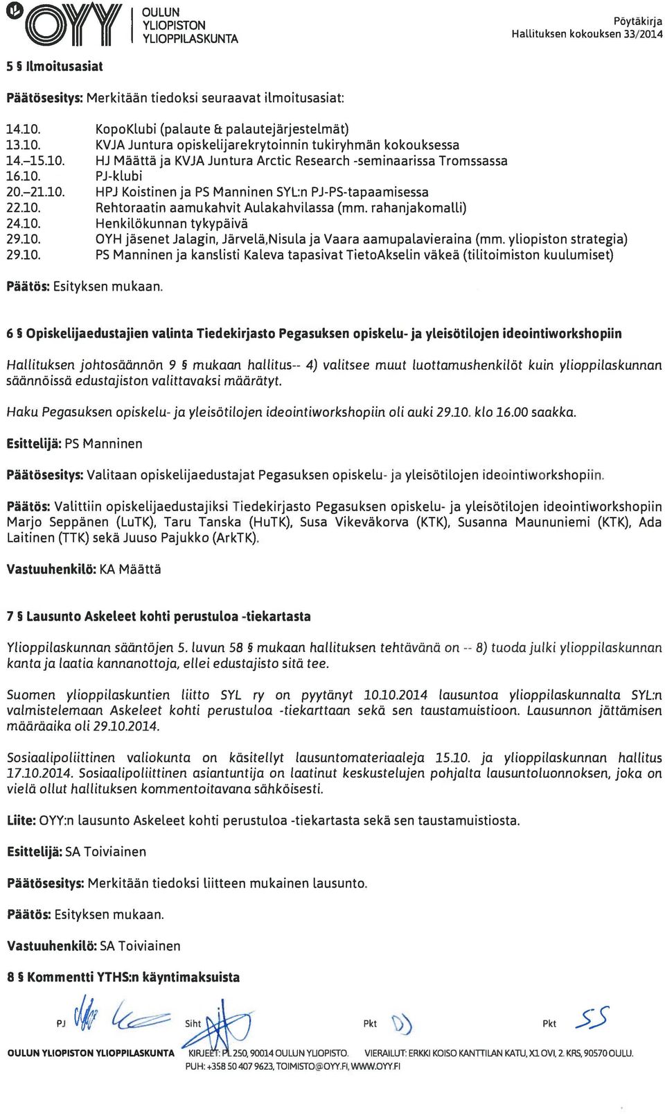 10. HPJ Koistinen ja PS Manninen SYL:n PJ-PS-tapaamisessa 22.10. Rehtoraatin aamu kahvit Aulakahvilassa (mm. rahanjakomalli) 24.10. Henkilökunnan tykypäivä 29.10. OYH jäsenet Jalagin, Järvelä,Nisula ja Vaara aamupalavieraina (mm.