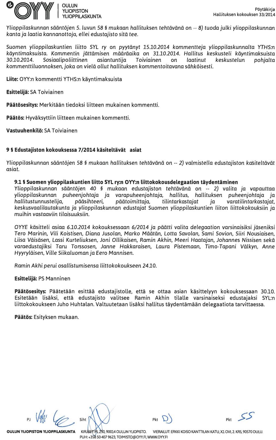 10.2014. Sos iaal ipoliittinen asiantuntija Toiviainen on laatinut keskustelun pohjalta kommenttiluonnoksen, joka on vielä ollut hallituksen kommentoitavana sähköisesti.