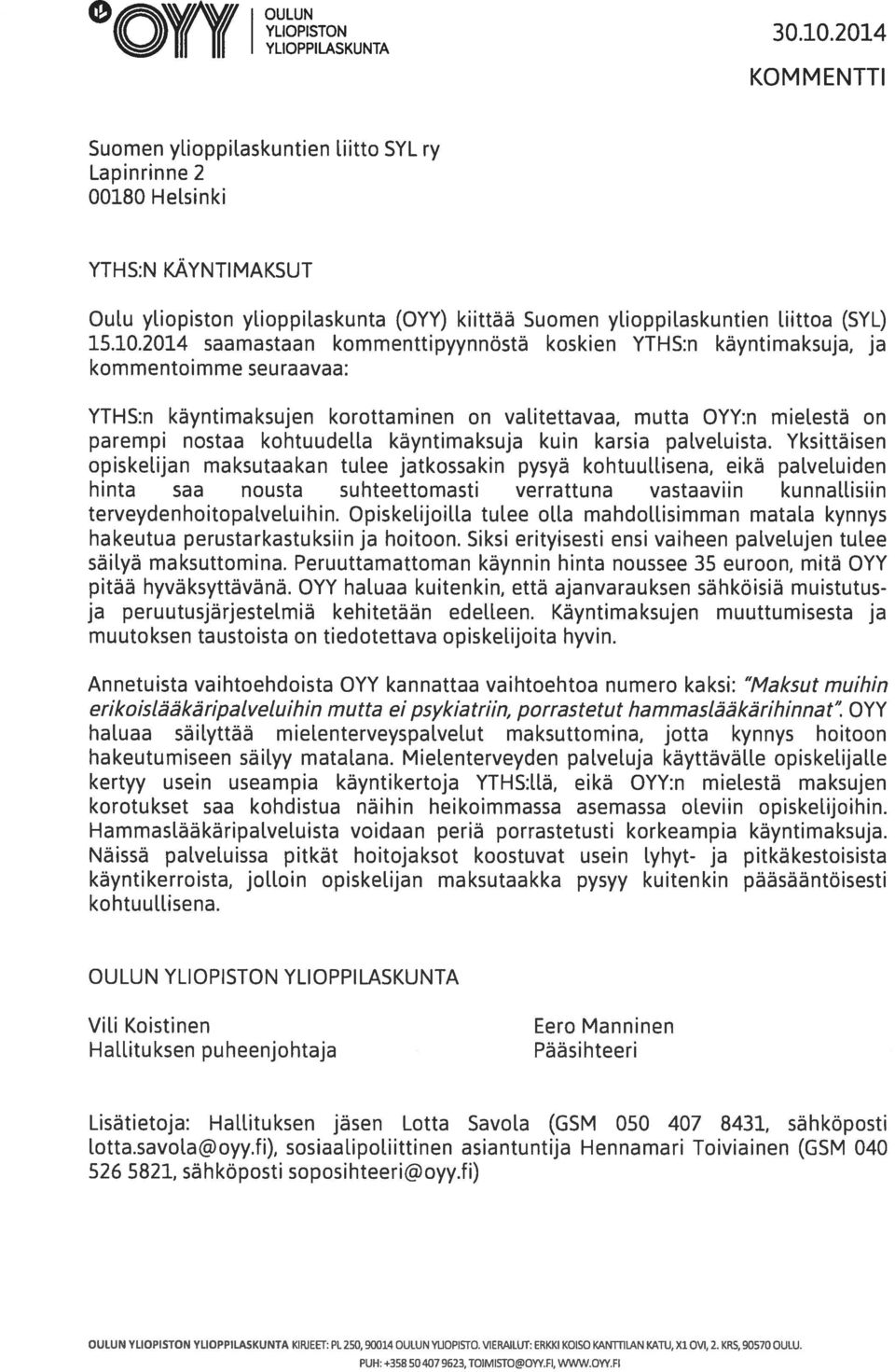 2014 saamastaan kommenttipyynnöstä koskien YTHS:n käyntimaksuja, ja kommentoimme seuraavaa: YTHS:n käyntimaksujen korottaminen on valitettavaa, mutta OYY:n mielestä on parempi nostaa kohtuudel.