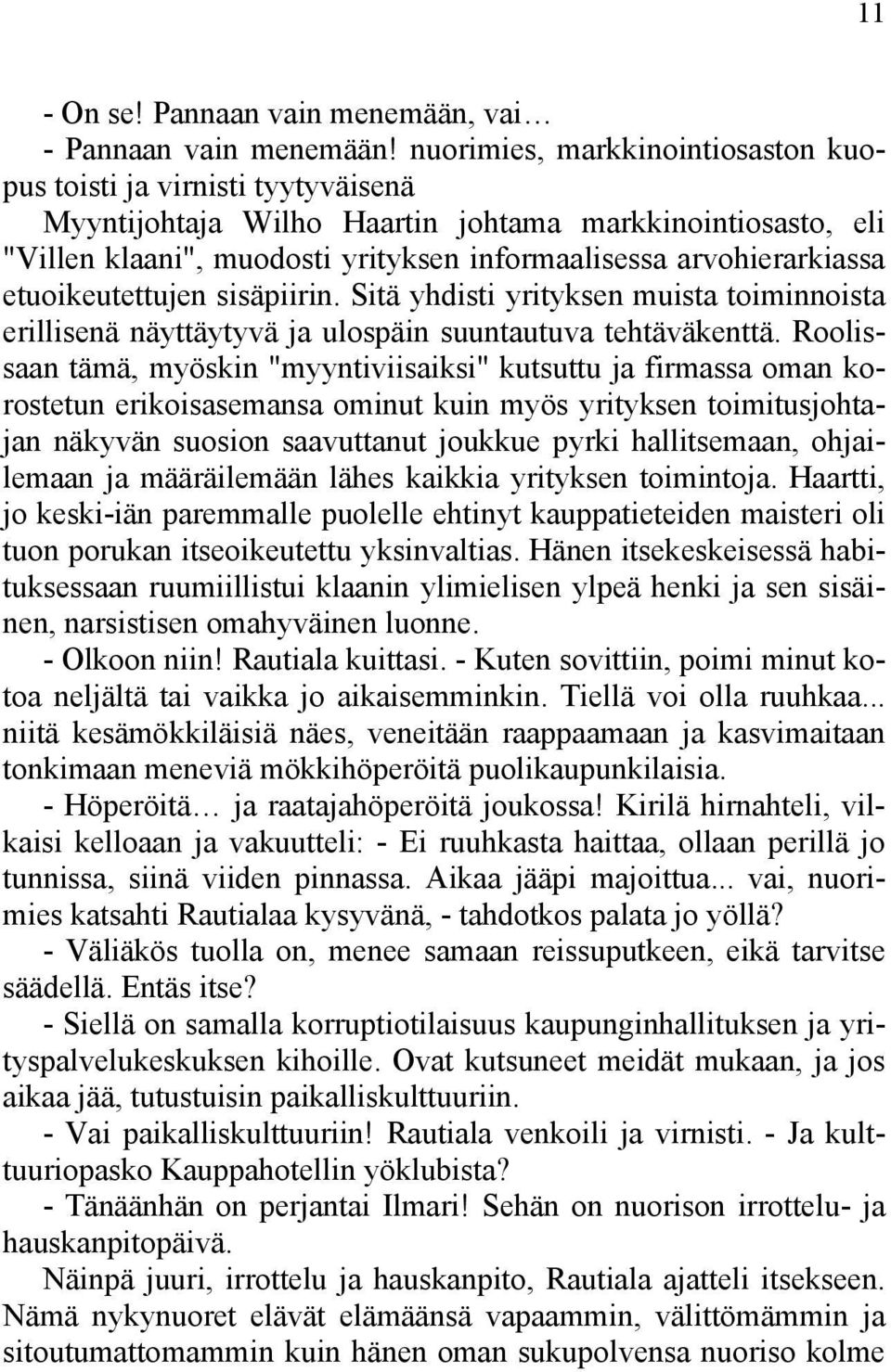 etuoikeutettujen sisäpiirin. Sitä yhdisti yrityksen muista toiminnoista erillisenä näyttäytyvä ja ulospäin suuntautuva tehtäväkenttä.