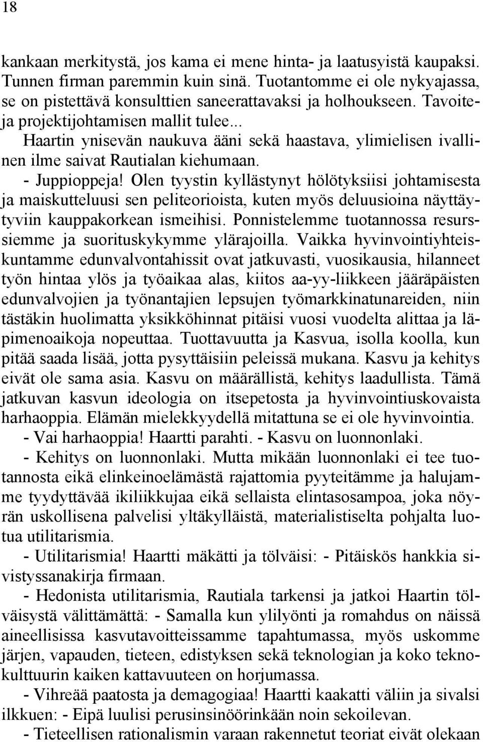 Olen tyystin kyllästynyt hölötyksiisi johtamisesta ja maiskutteluusi sen peliteorioista, kuten myös deluusioina näyttäytyviin kauppakorkean ismeihisi.