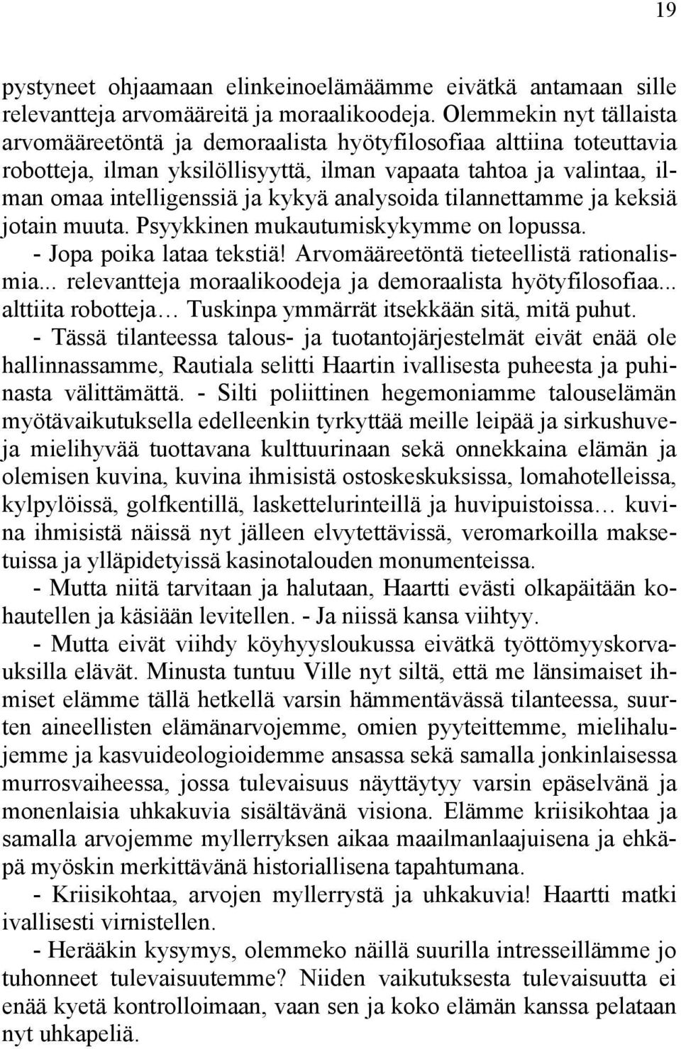 analysoida tilannettamme ja keksiä jotain muuta. Psyykkinen mukautumiskykymme on lopussa. - Jopa poika lataa tekstiä! Arvomääreetöntä tieteellistä rationalismia.