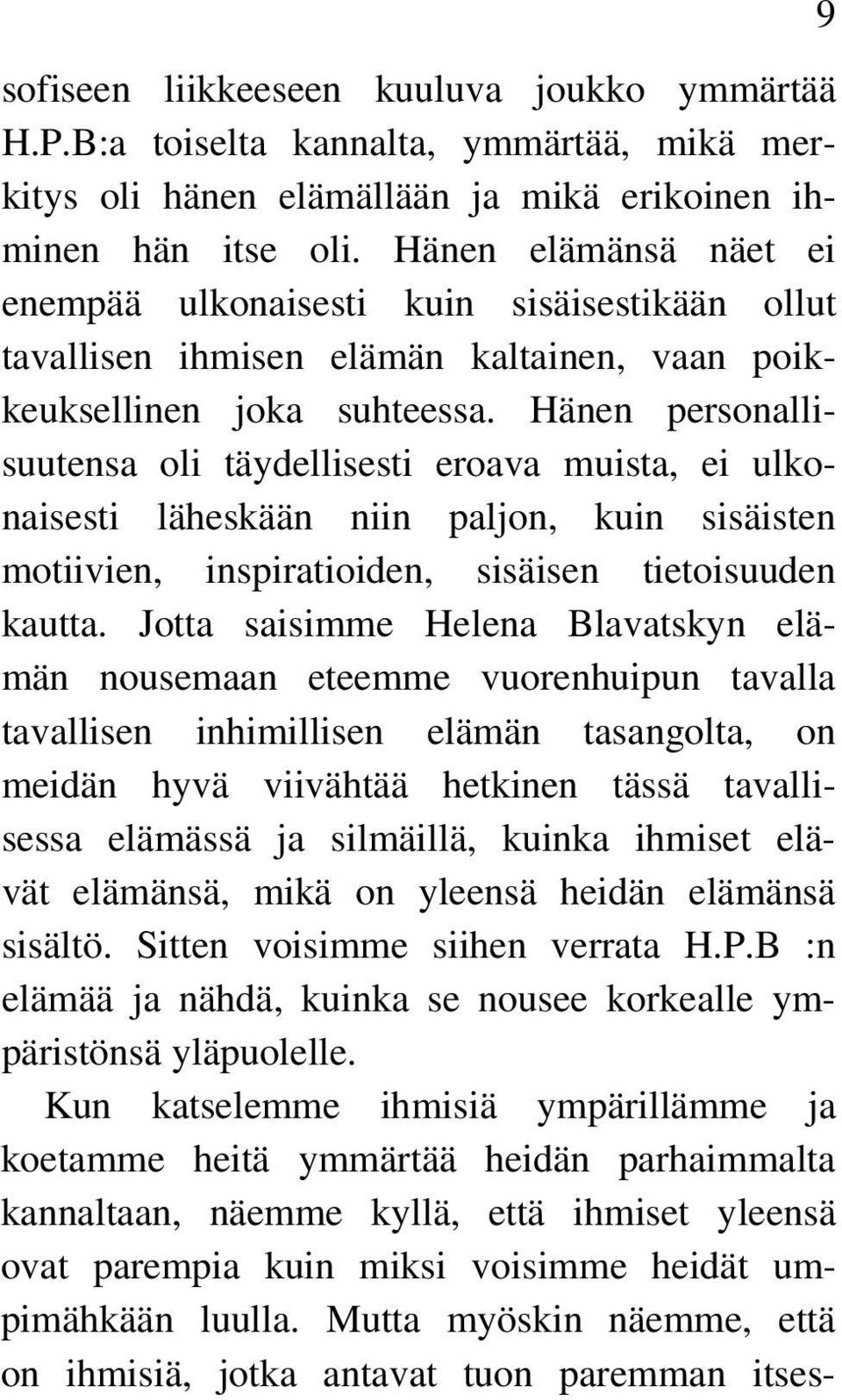 Hänen personallisuutensa oli täydellisesti eroava muista, ei ulkonaisesti läheskään niin paljon, kuin sisäisten motiivien, inspiratioiden, sisäisen tietoisuuden kautta.