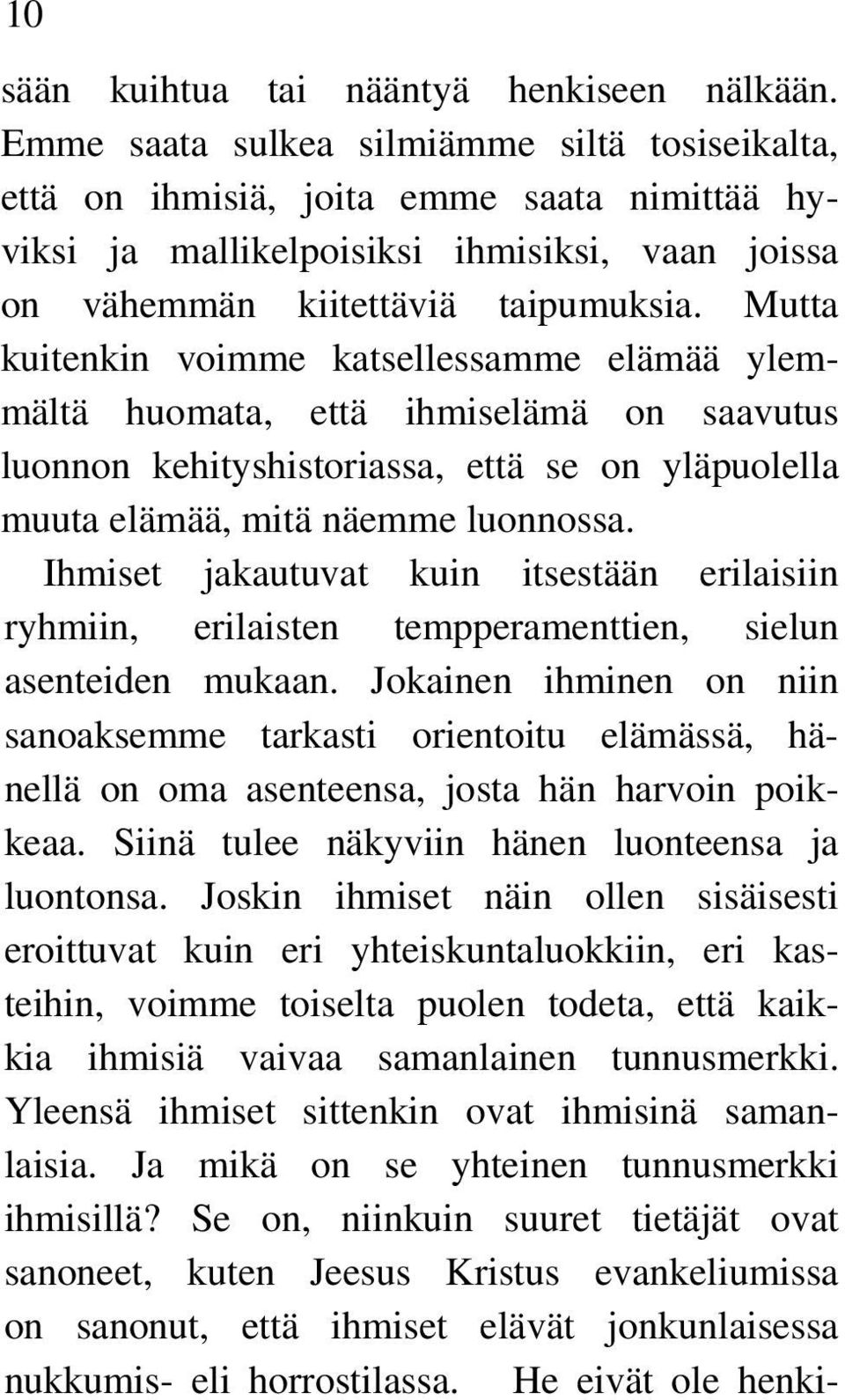 Mutta kuitenkin voimme katsellessamme elämää ylemmältä huomata, että ihmiselämä on saavutus luonnon kehityshistoriassa, että se on yläpuolella muuta elämää, mitä näemme luonnossa.