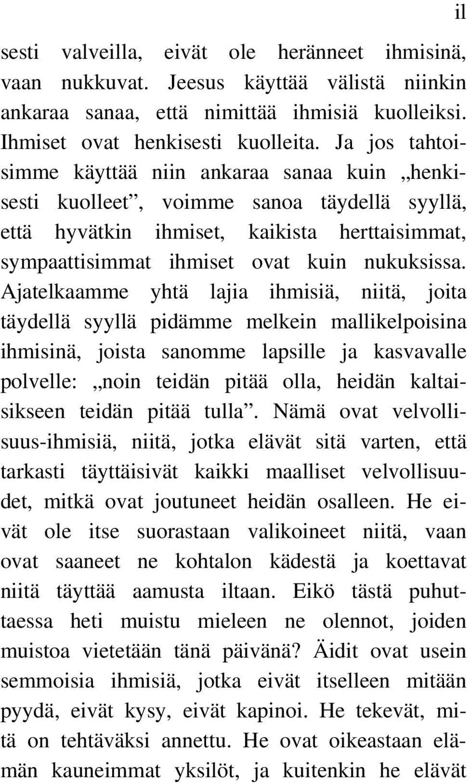 Ajatelkaamme yhtä lajia ihmisiä, niitä, joita täydellä syyllä pidämme melkein mallikelpoisina ihmisinä, joista sanomme lapsille ja kasvavalle polvelle: noin teidän pitää olla, heidän kaltaisikseen